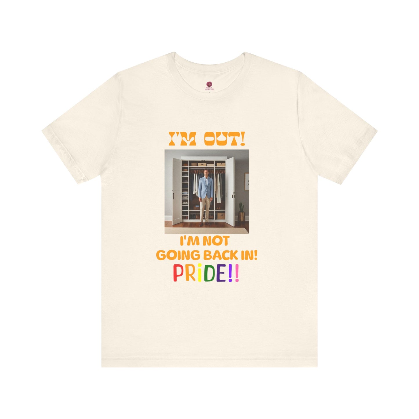 Pride Celebration Unisex Tee - "I'm Out! I'm Not Going Back In!"