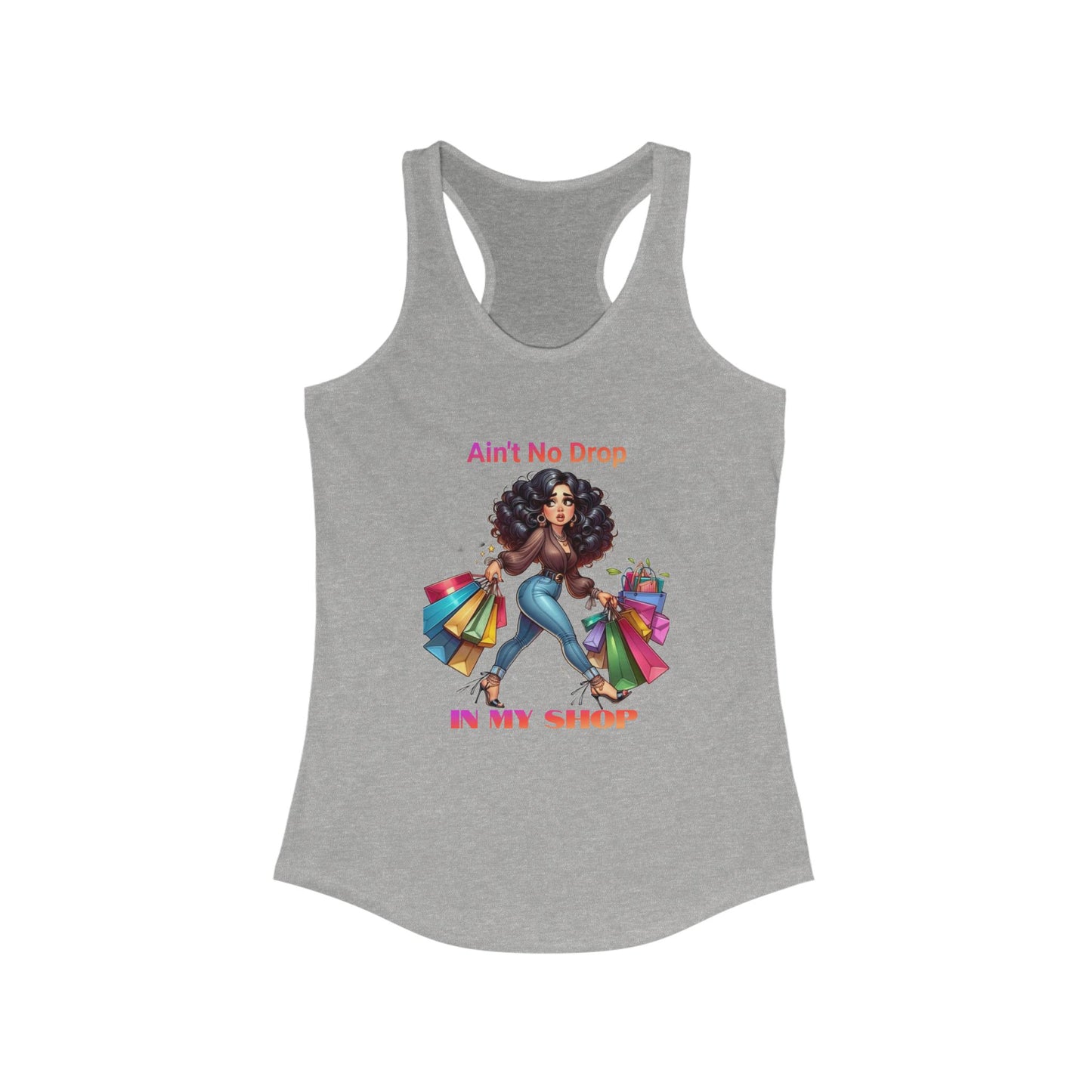 Ain't No Drop In My Shop, Women's Racerback Tank Top