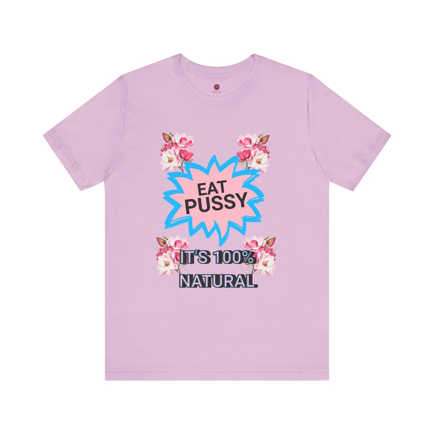 Eat Pussy It's 100% Natural, Funny Unisex Graphic Tee -Summer Outfit, Gift for Friends, Humor Clothing