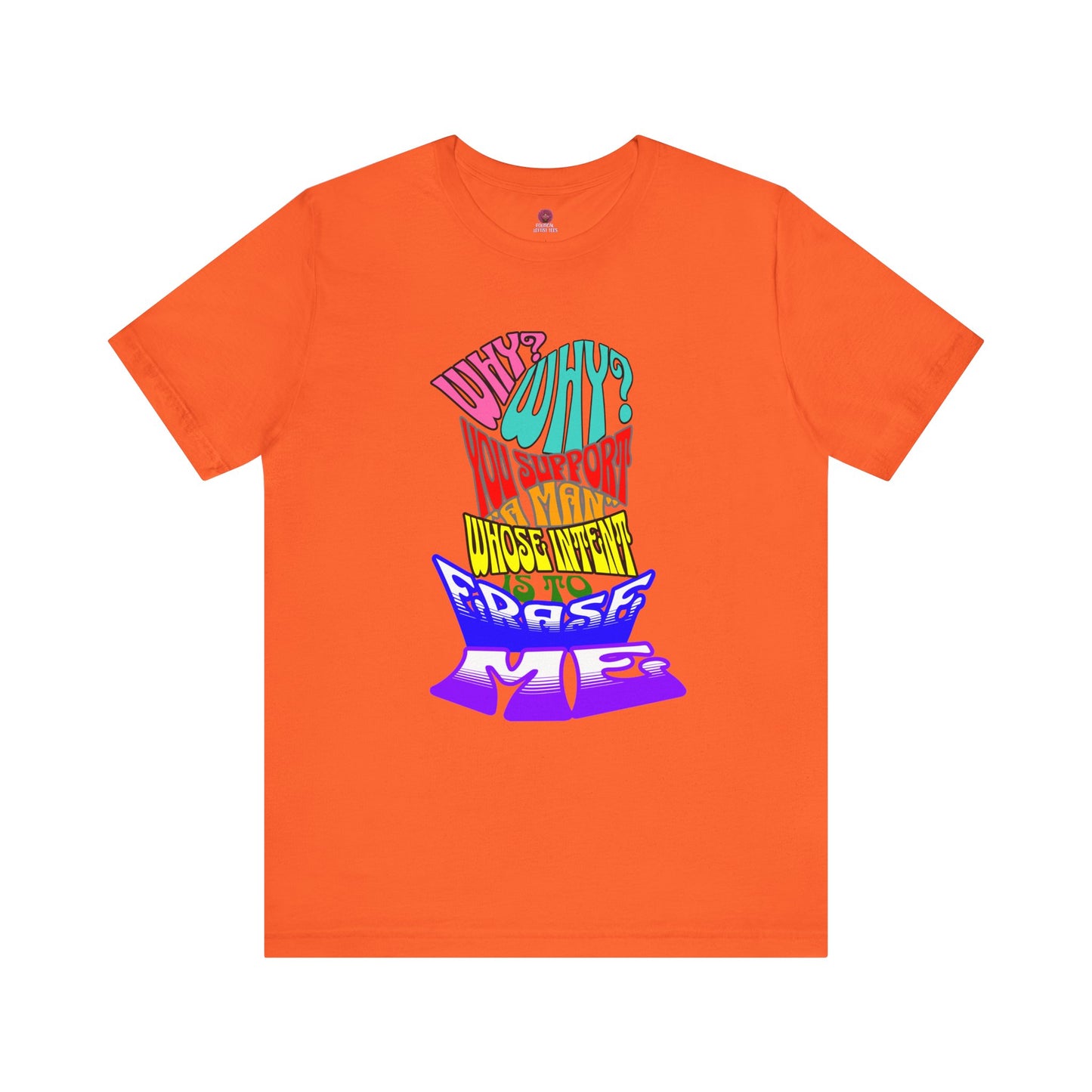 Colorful Front and Back Graphic Pride Unisex Tee - Why? You Support "a man"" Statement Shirt