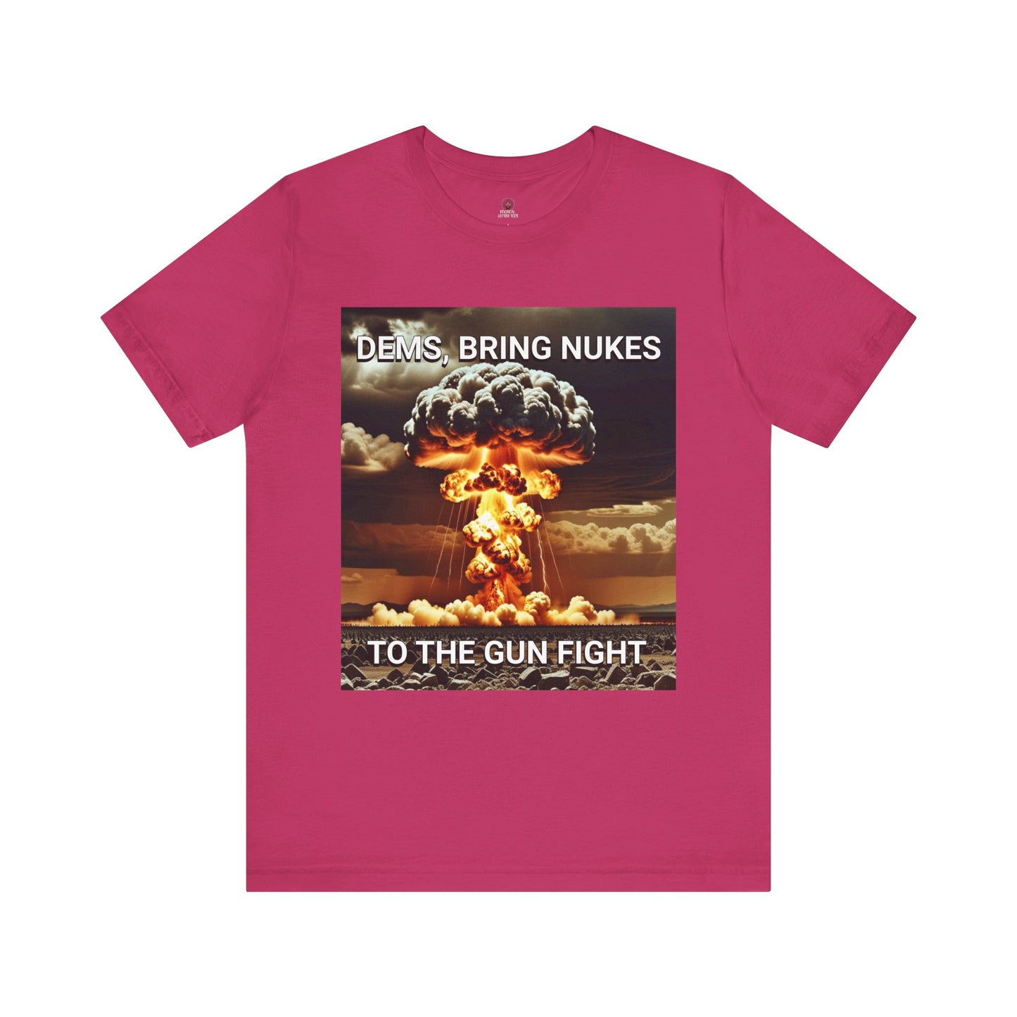 Unisex Graphic Tee - Dems Bring Nukes to the Gun Fight - Funny Political T-Shirt, Gift for Democrats