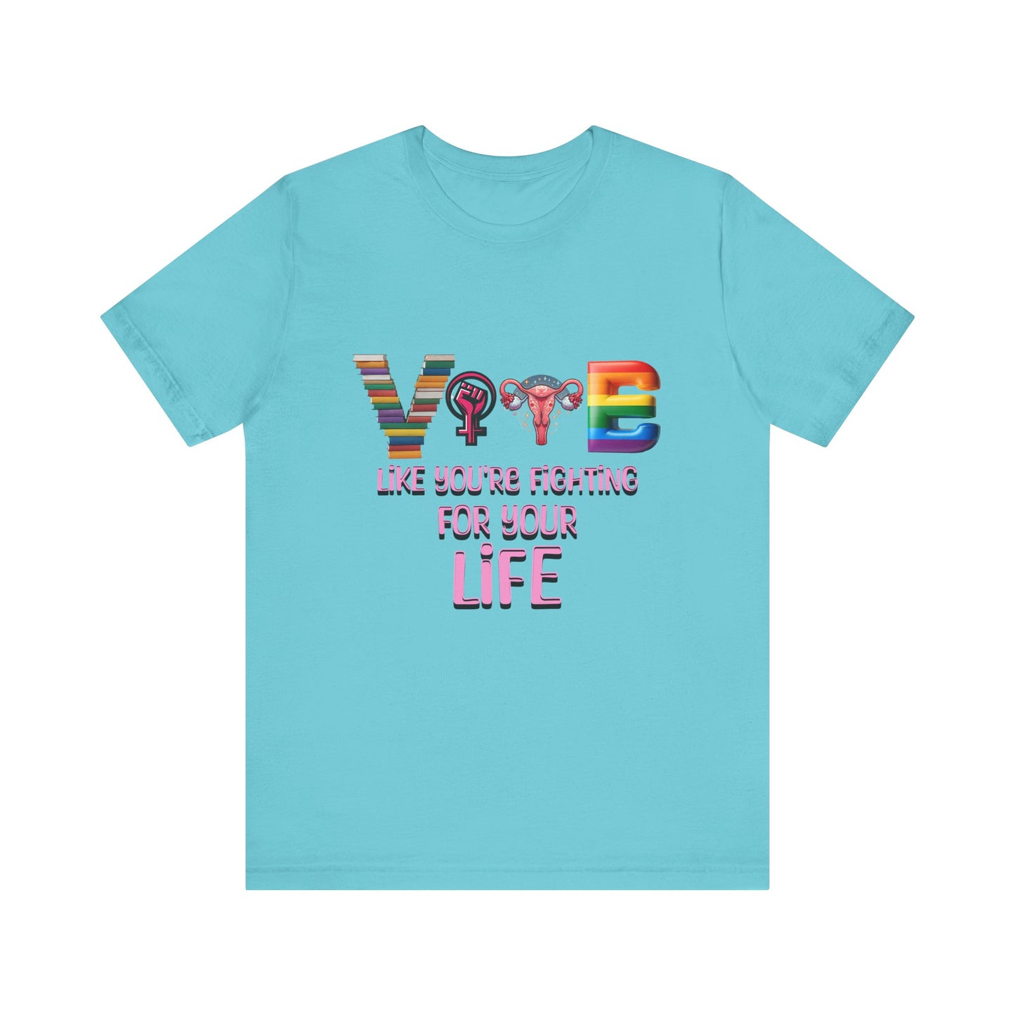 Vote Like You're Fighting For You're Life Tee