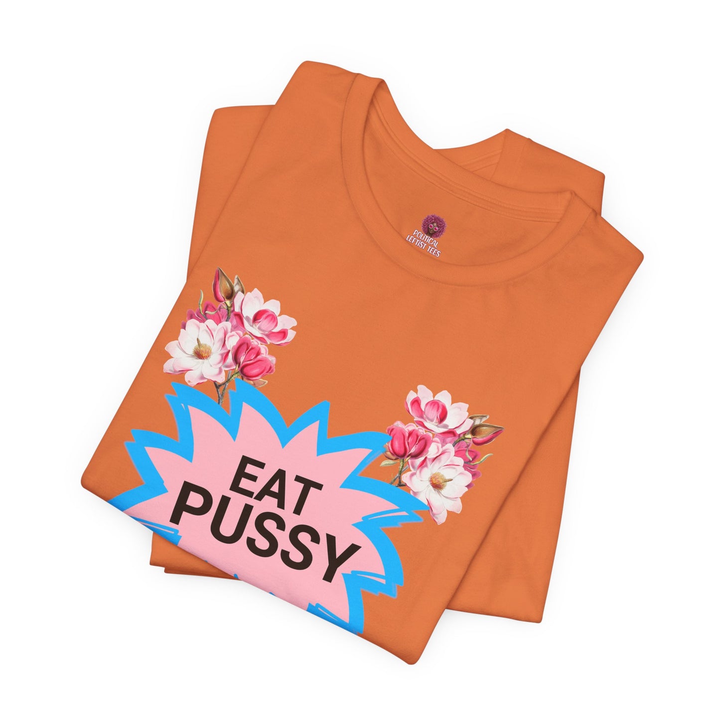 Eat Pussy It's 100% Natural, Funny Unisex Graphic Tee -Summer Outfit, Gift for Friends, Humor Clothing