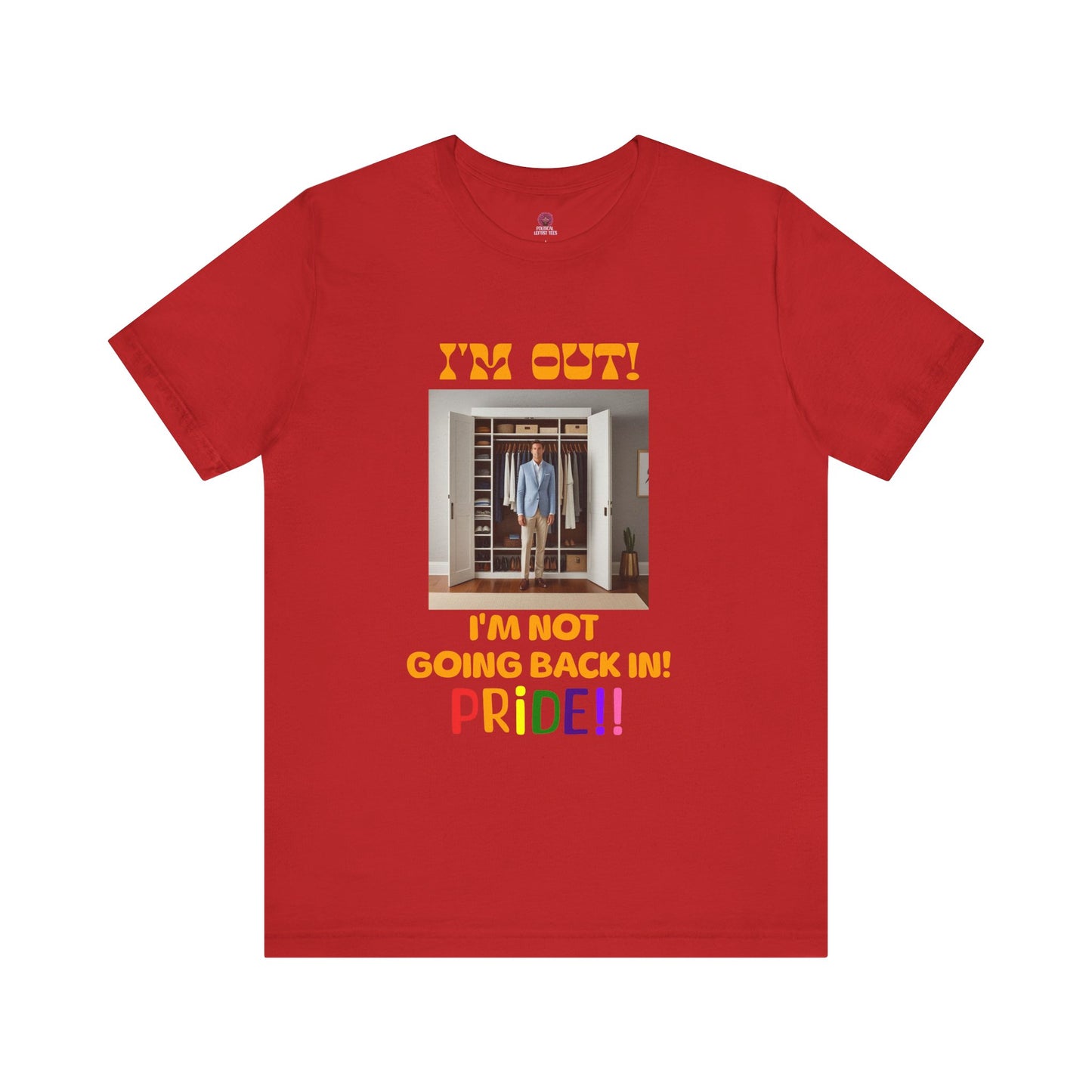 Pride Celebration Unisex Tee - "I'm Out! I'm Not Going Back In!"