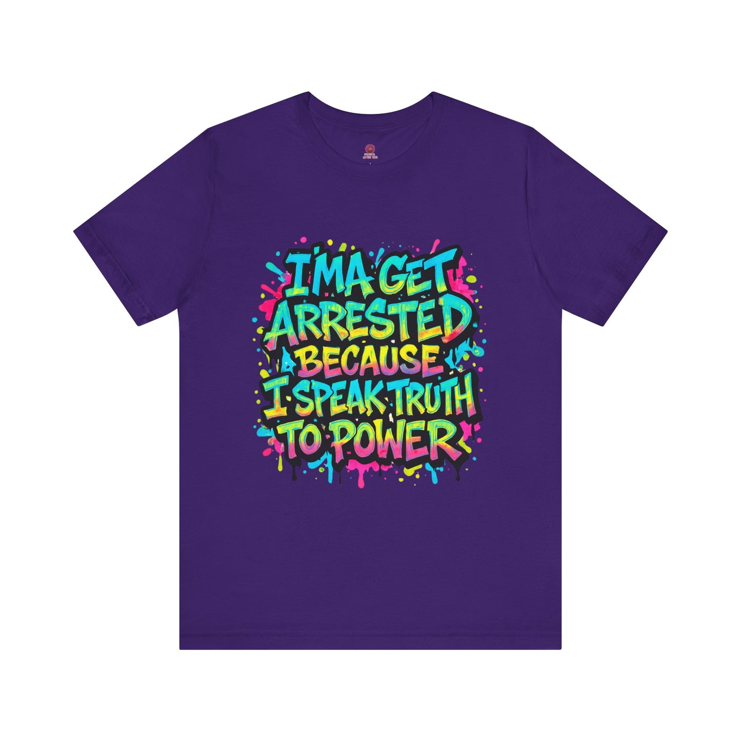 "I'ma Get Arrested Because I Speak Truth to Power" - Unisex Jersey T-Shirt, Activist Shirt, Graphic Tee, Resist