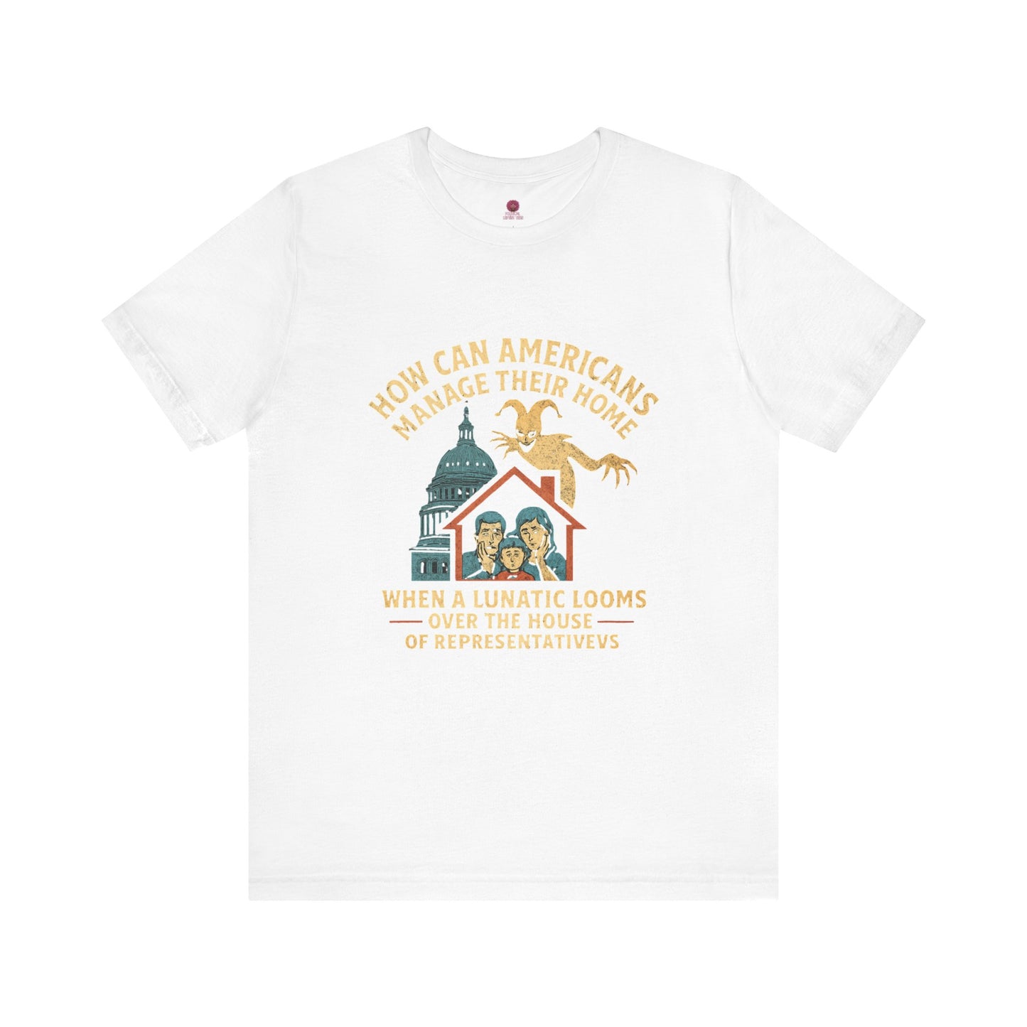 Political Humor Tee - How Can Americans Manage Their Home?,Unisex T-Shirt, Gift for Activists, Casual Wear