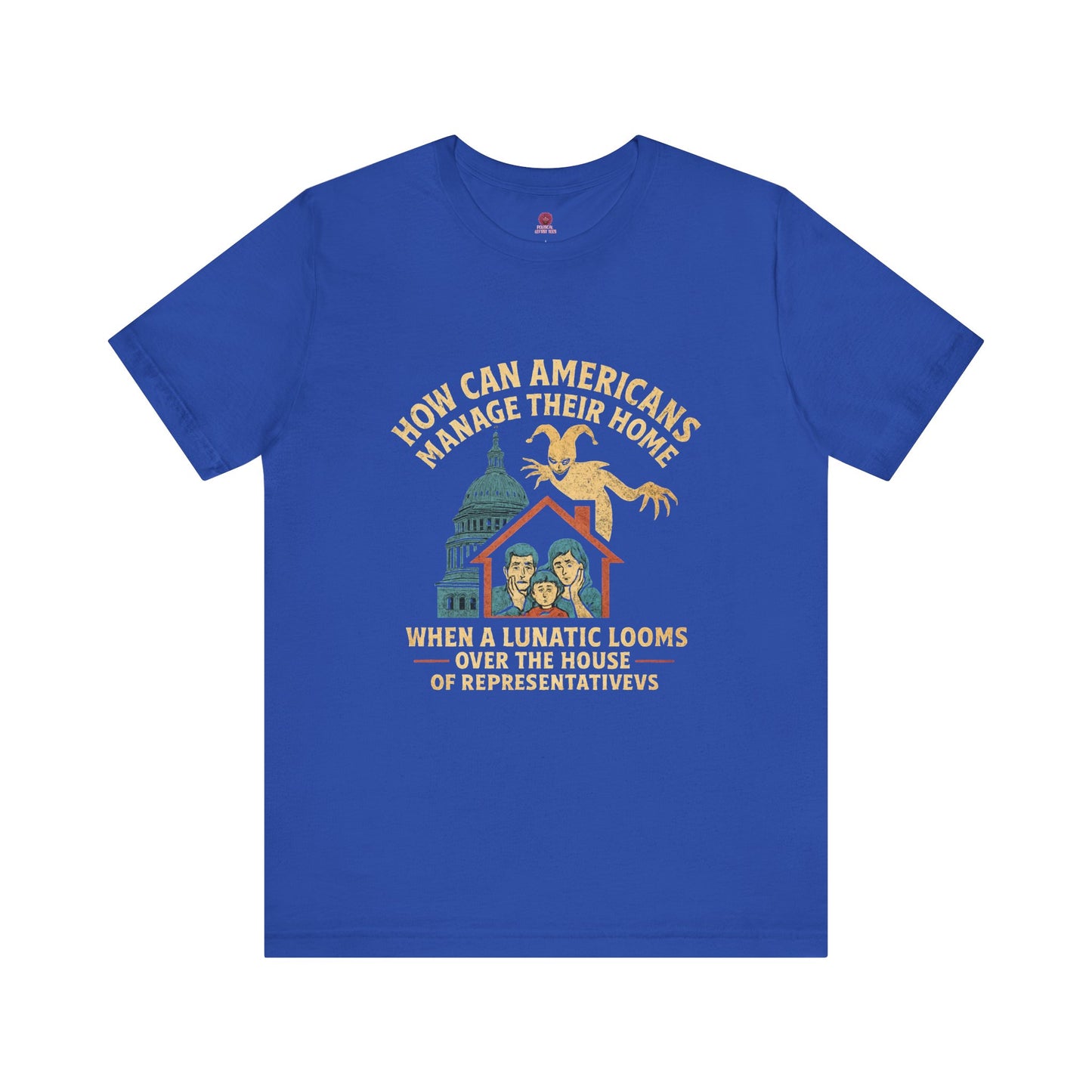 Political Humor Tee - How Can Americans Manage Their Home?,Unisex T-Shirt, Gift for Activists, Casual Wear