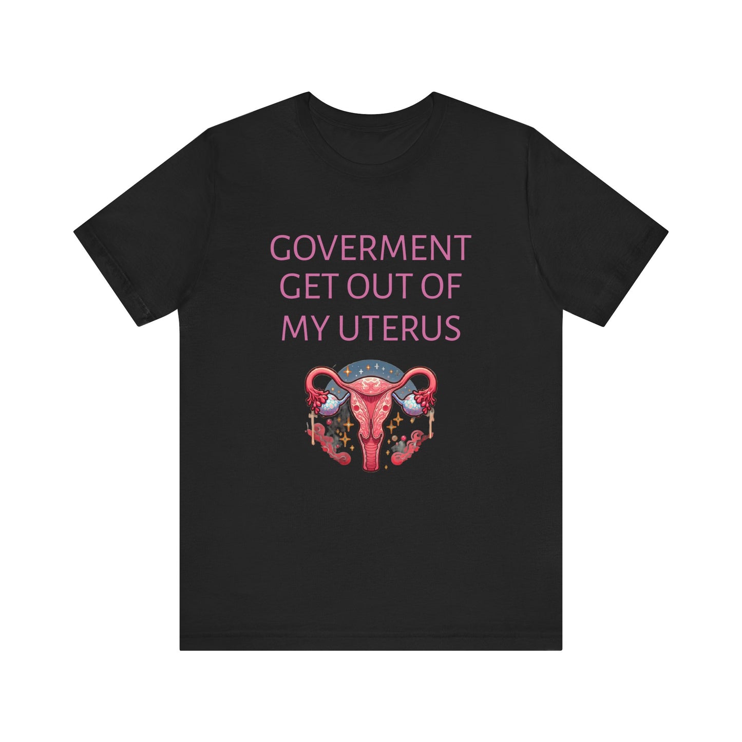 Governments Get Out Of My Uterus Tee