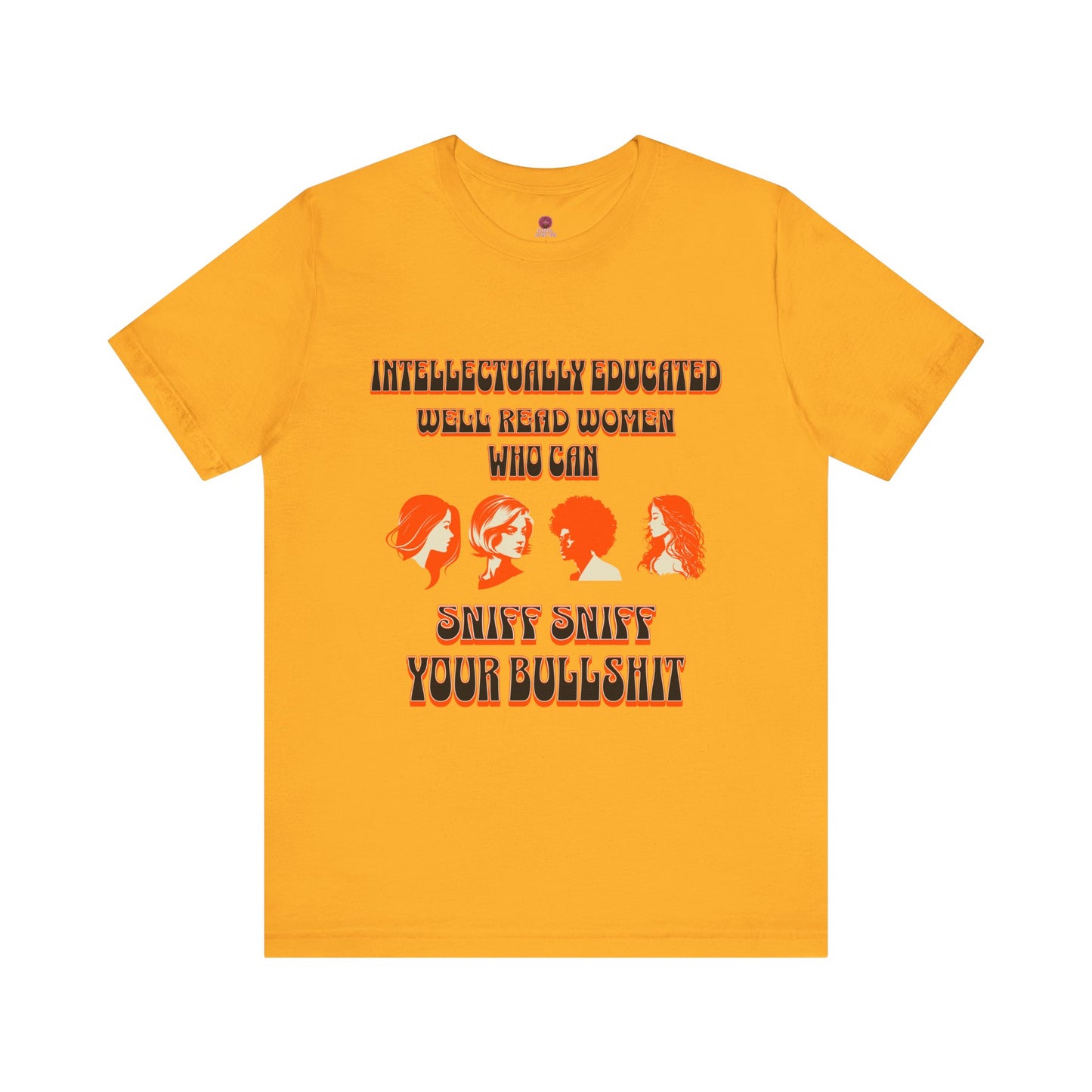 'Intellectually Educated Women Sniff Your Bullshit' Unisex Graphic Tee - Perfect for Feminists, Book Lovers, Gift for Her,