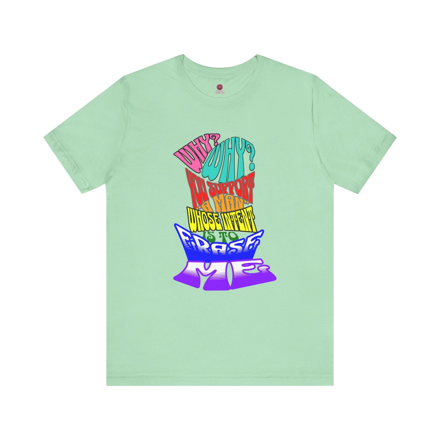 Colorful Front and Back Graphic Pride Unisex Tee - Why? You Support "a man"" Statement Shirt