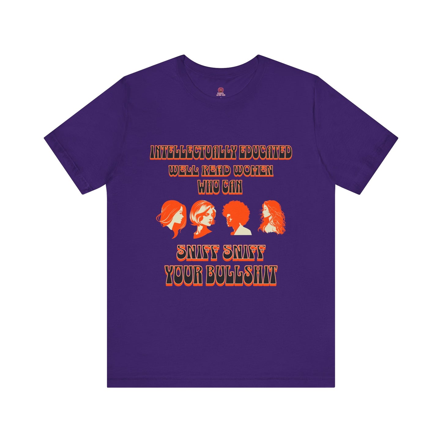 'Intellectually Educated Women Sniff Your Bullshit' Unisex Graphic Tee - Perfect for Feminists, Book Lovers, Gift for Her,