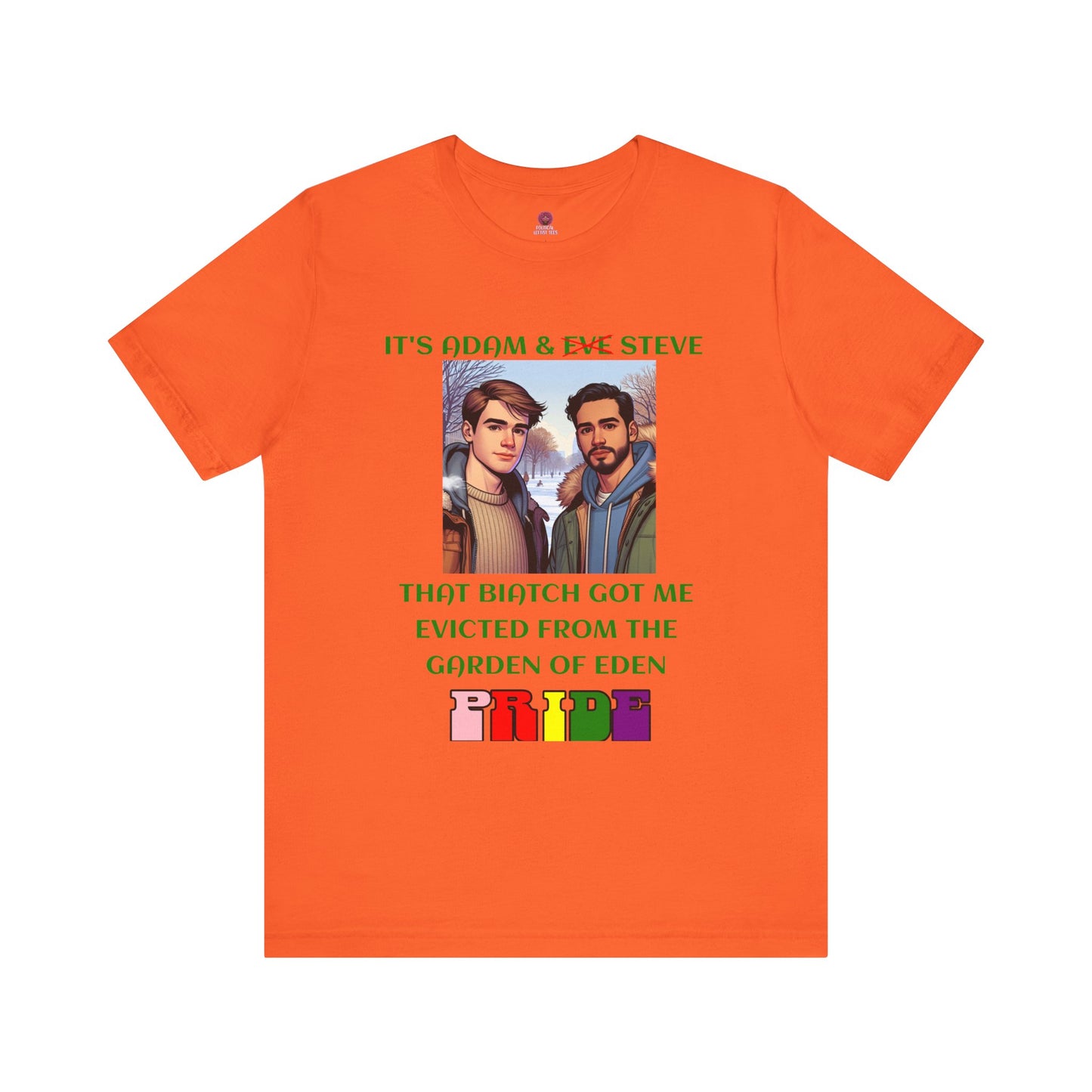Funny Pride T-Shirt: "That Biatch Got Me Evicted From the Garden of Eden" Unisex Jersey Tee