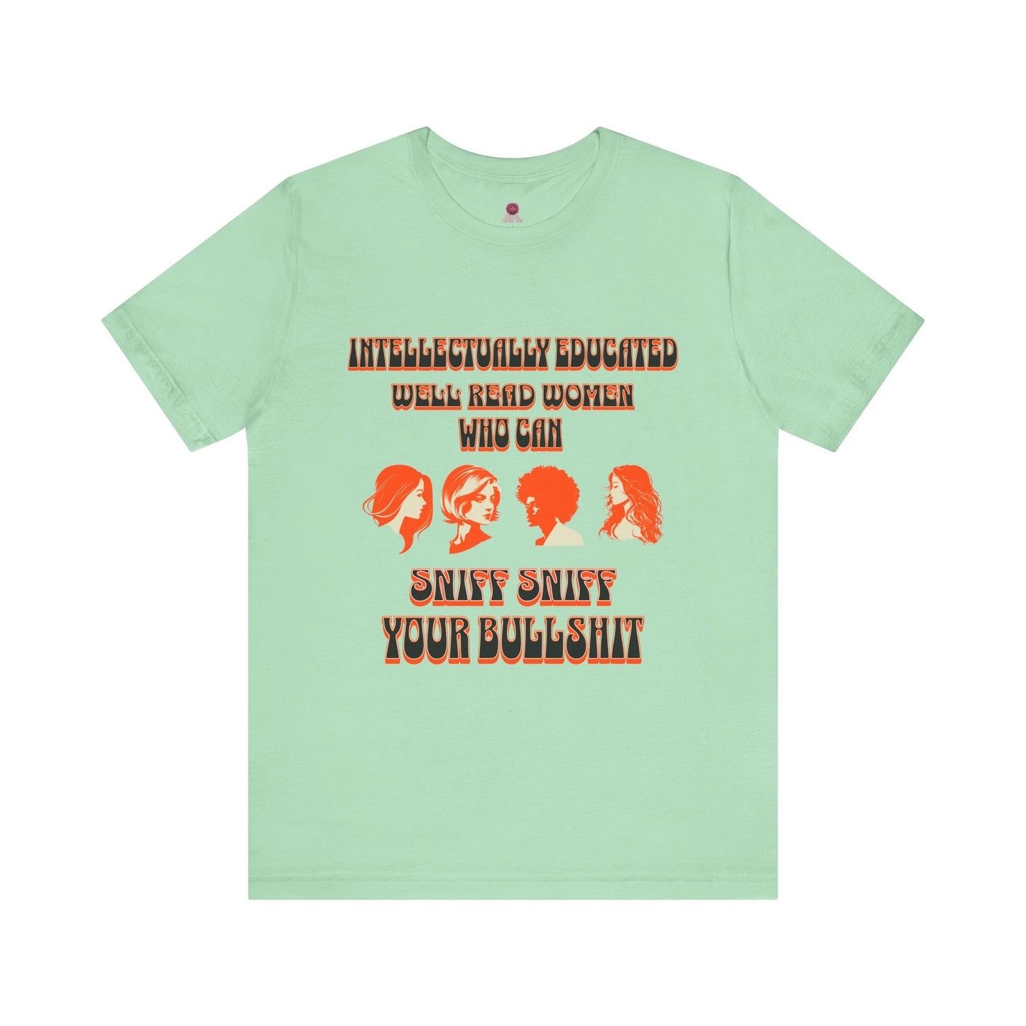 'Intellectually Educated Women Sniff Your Bullshit' Unisex Graphic Tee - Perfect for Feminists, Book Lovers, Gift for Her,
