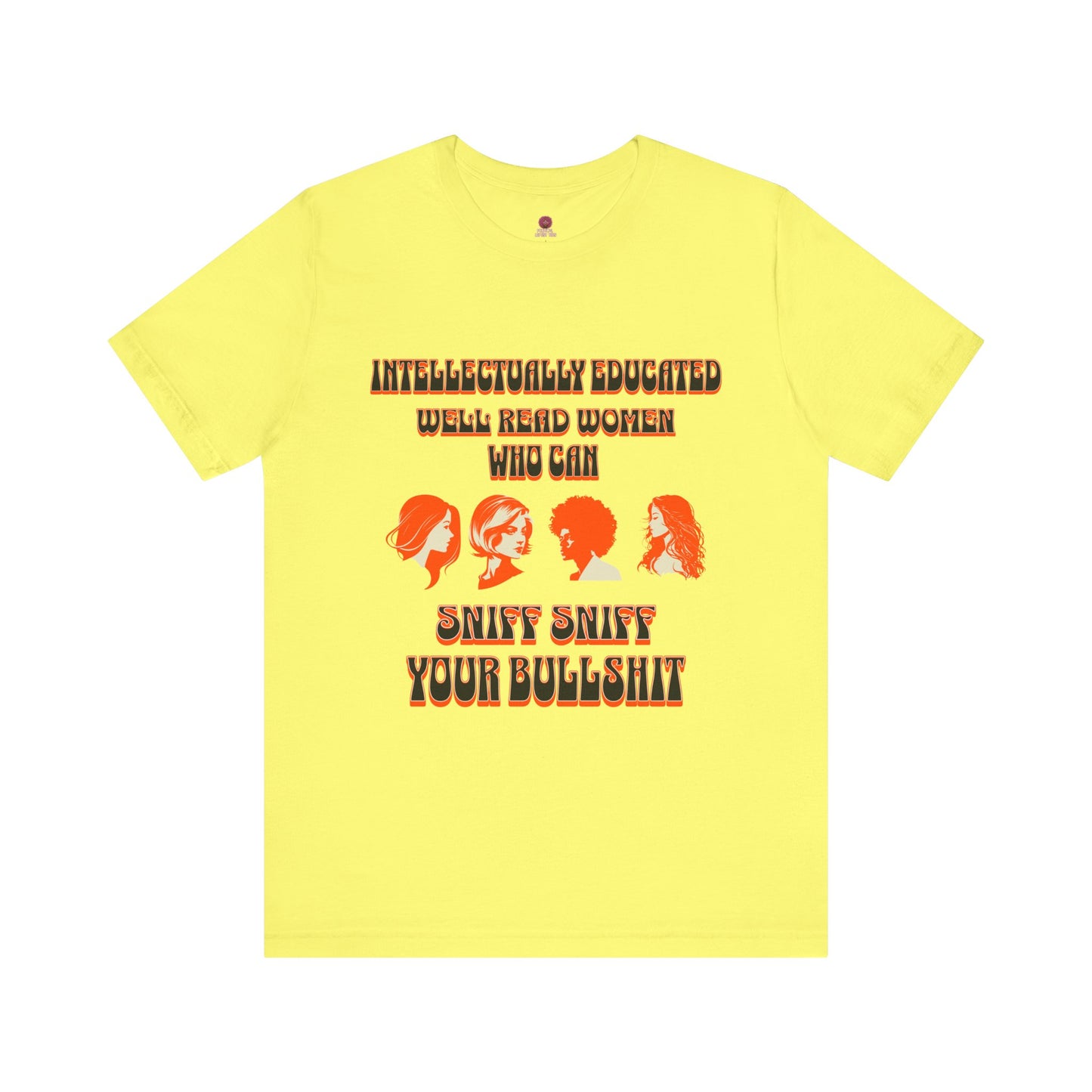 'Intellectually Educated Women Sniff Your Bullshit' Unisex Graphic Tee - Perfect for Feminists, Book Lovers, Gift for Her,