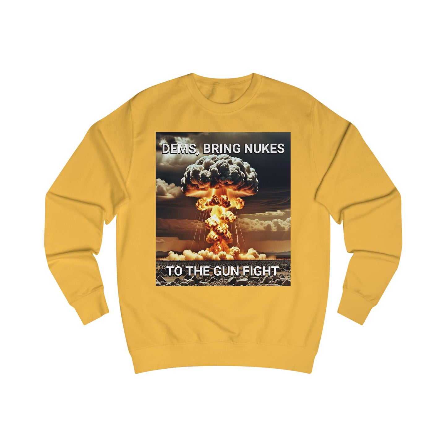 Unisex Graphic Sweatshirt - Dems Bring Nukes to the Gun Fight - Funny Political Shirt, Gift for Democrats