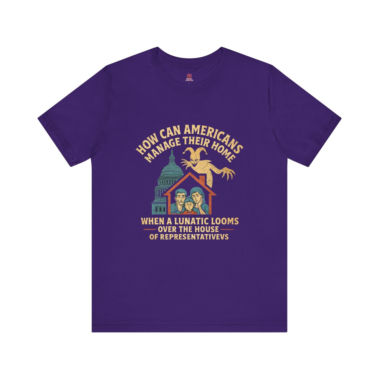 Political Humor Tee - How Can Americans Manage Their Home?,Unisex T-Shirt, Gift for Activists, Casual Wear