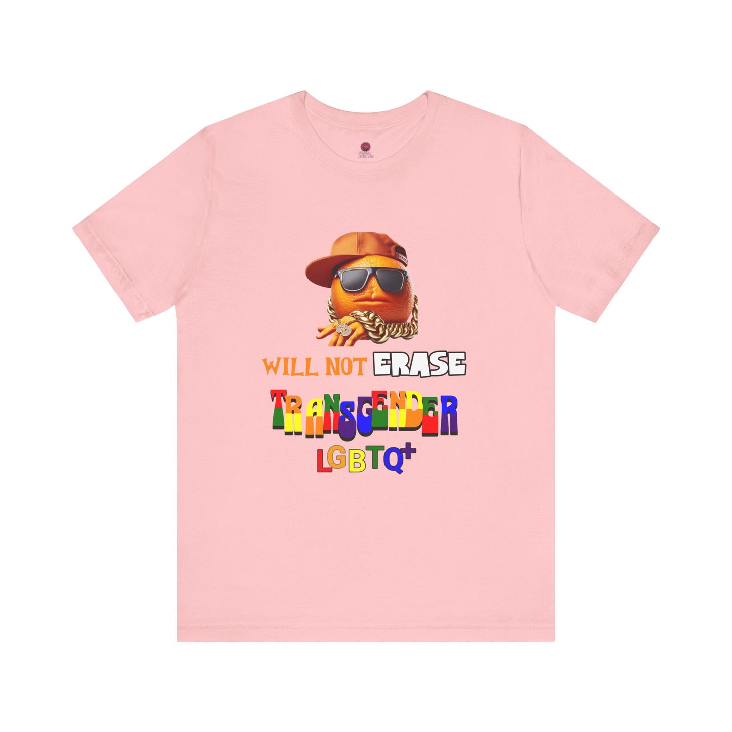 The Orange Man Wil Not Erace Transgender Unisex T-Shiet