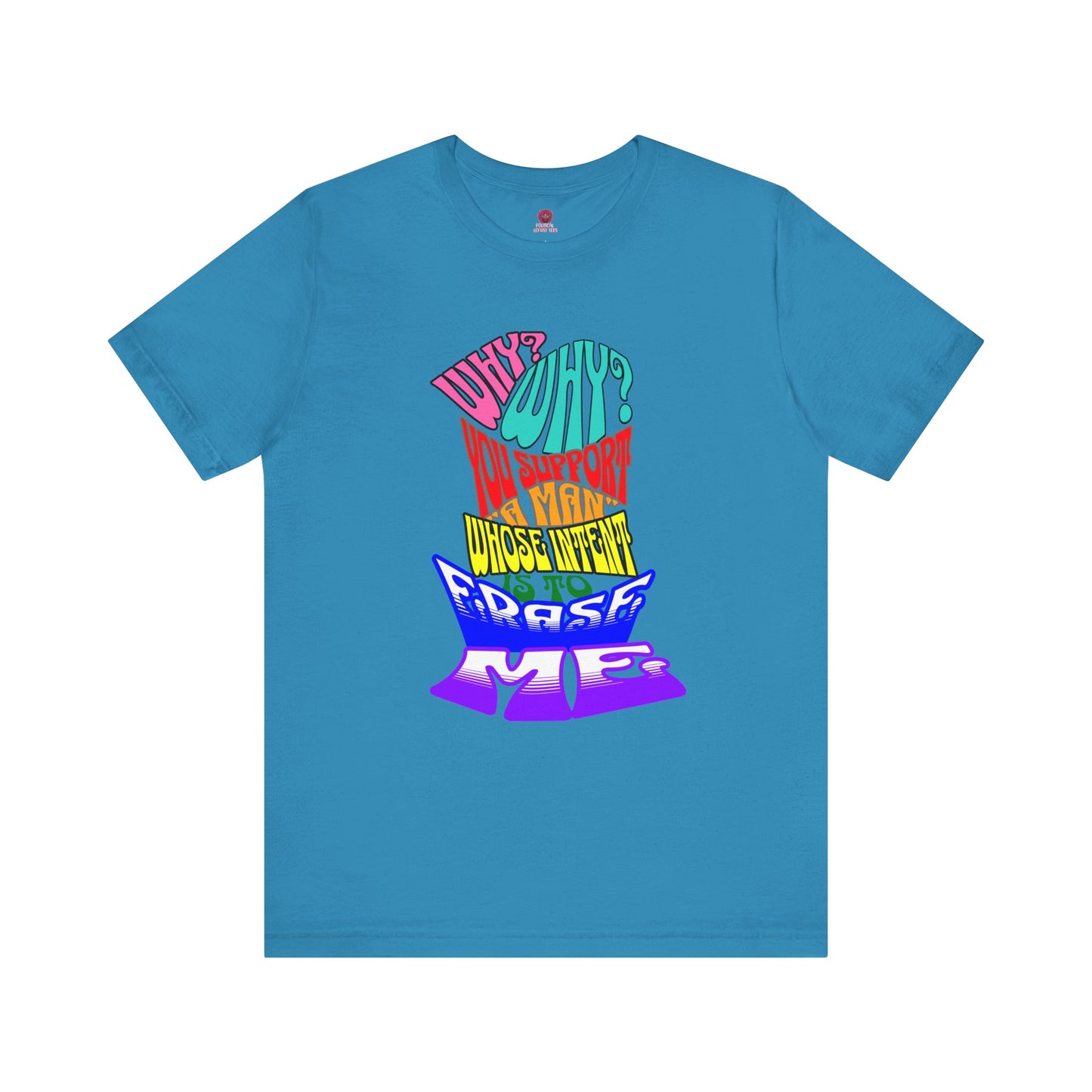 Colorful Front and Back Graphic Pride Unisex Tee - Why? You Support "a man"" Statement Shirt