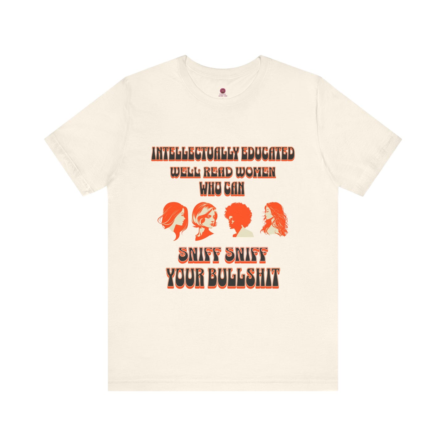 'Intellectually Educated Women Sniff Your Bullshit' Unisex Graphic Tee - Perfect for Feminists, Book Lovers, Gift for Her,