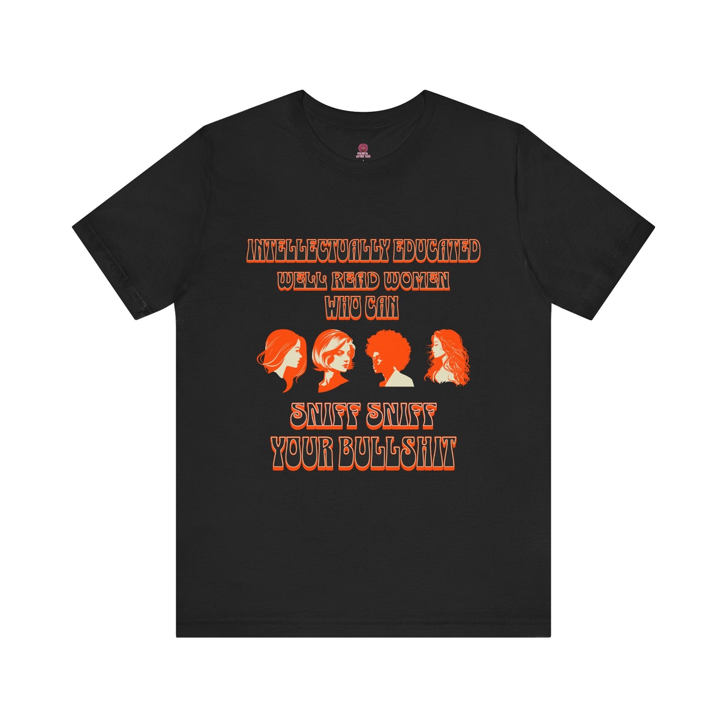 'Intellectually Educated Women Sniff Your Bullshit' Unisex Graphic Tee - Perfect for Feminists, Book Lovers, Gift for Her,