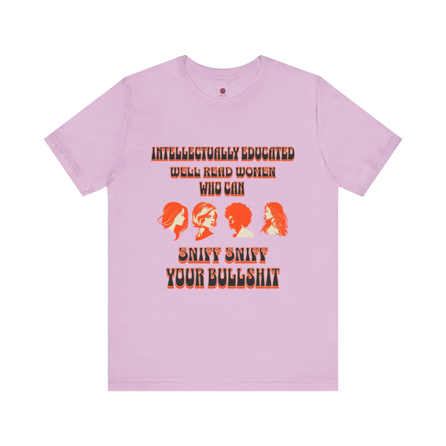'Intellectually Educated Women Sniff Your Bullshit' Unisex Graphic Tee - Perfect for Feminists, Book Lovers, Gift for Her,