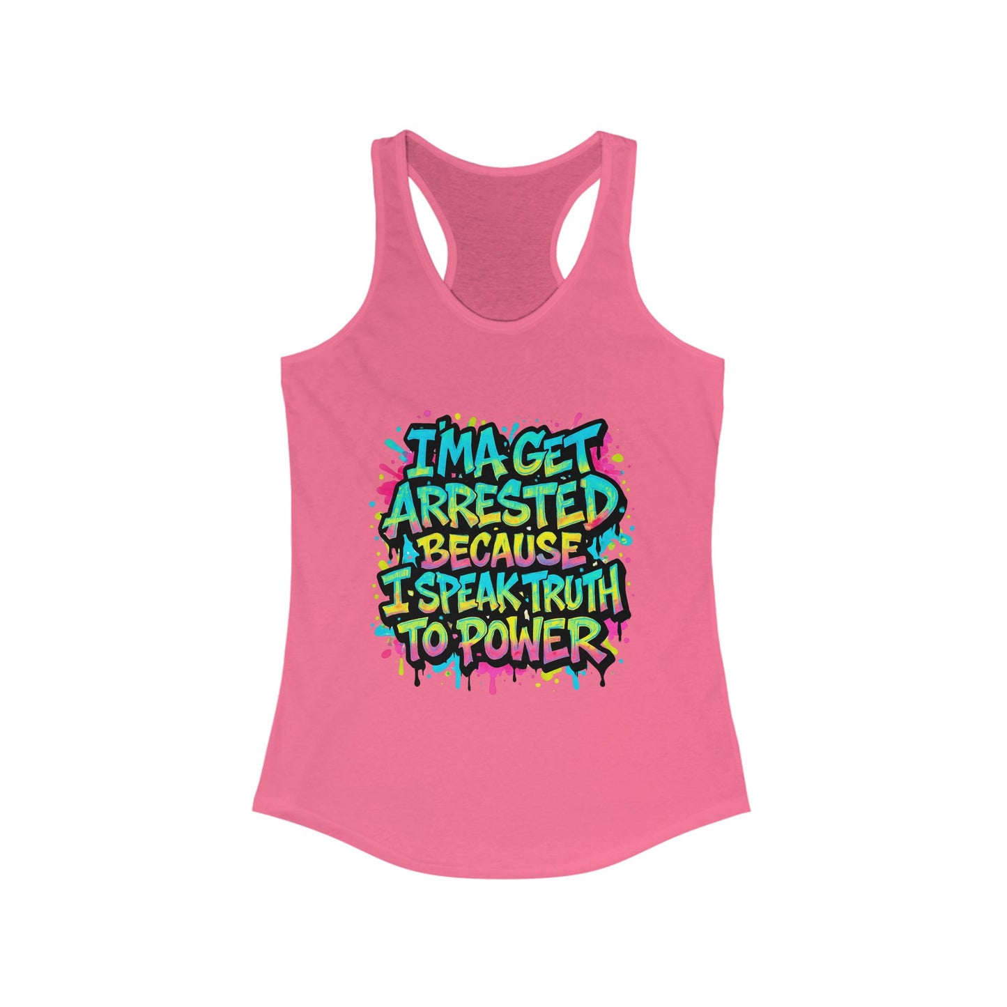"I'ma Get Arrested Because I Speak Truth to Power" - Women's Racerback Tank Top, Activist Shirt, Graphic Tee, Resist