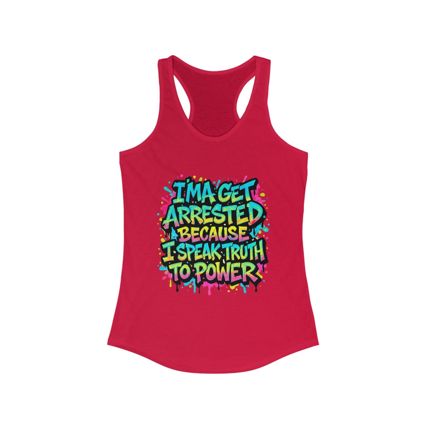"I'ma Get Arrested Because I Speak Truth to Power" - Women's Racerback Tank Top, Activist Shirt, Graphic Tee, Resist