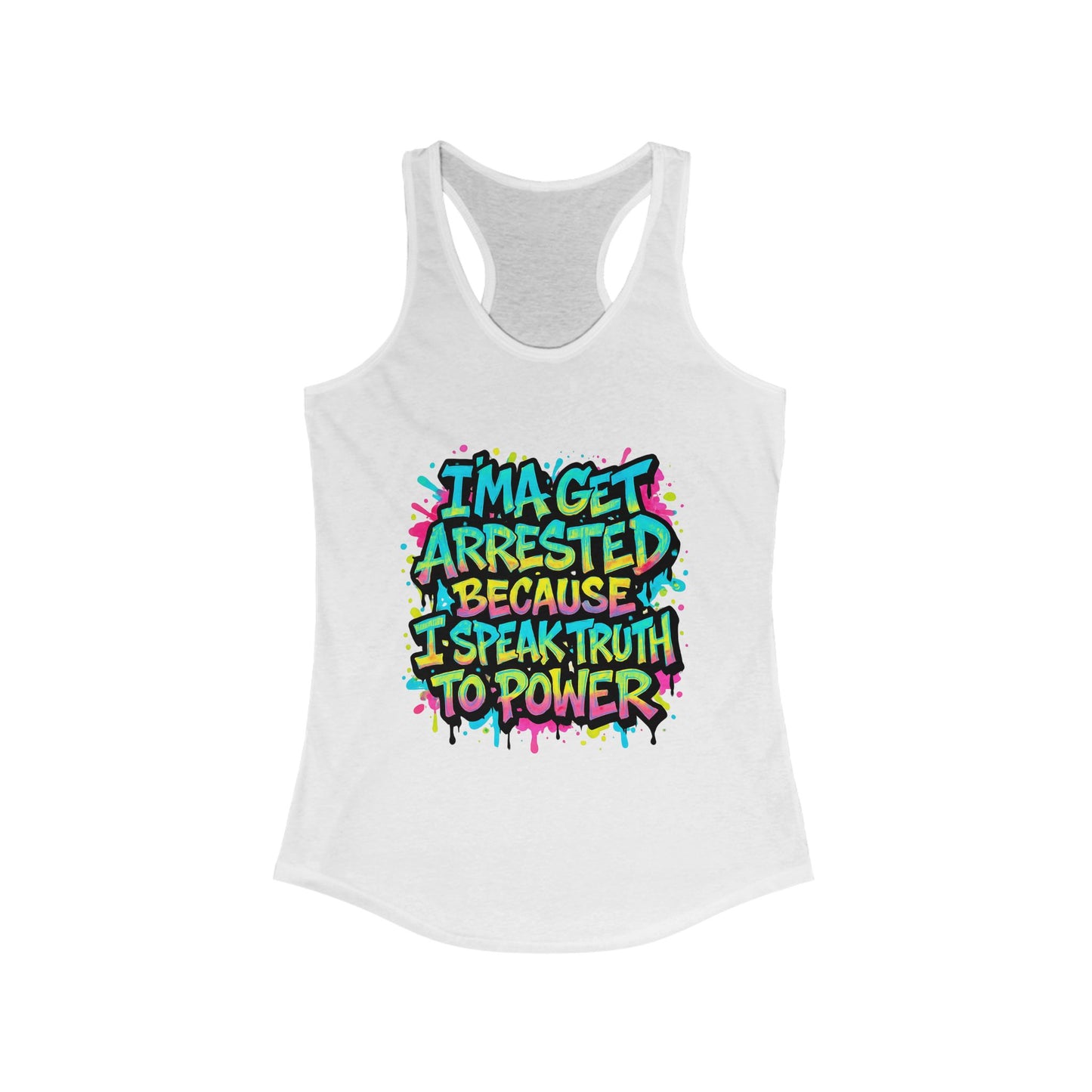 "I'ma Get Arrested Because I Speak Truth to Power" - Women's Racerback Tank Top, Activist Shirt, Graphic Tee, Resist