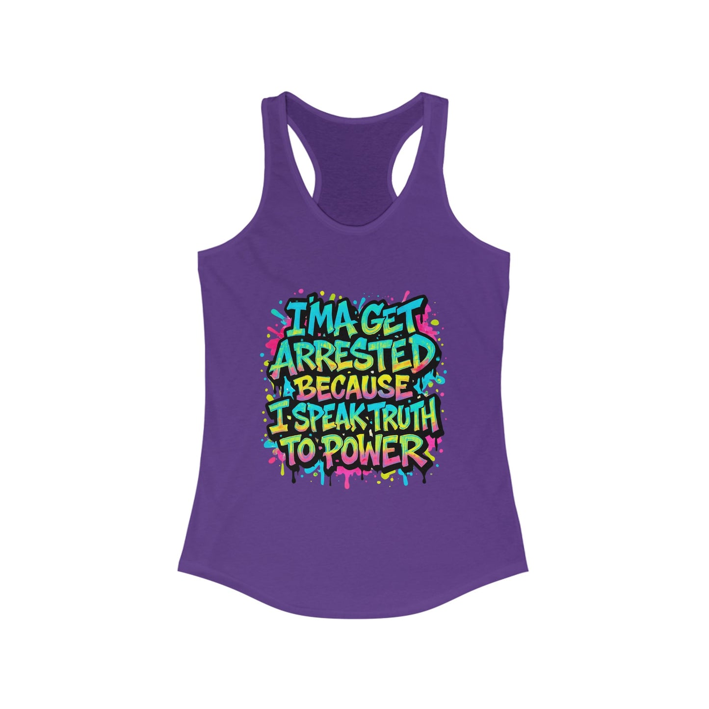 "I'ma Get Arrested Because I Speak Truth to Power" - Women's Racerback Tank Top, Activist Shirt, Graphic Tee, Resist