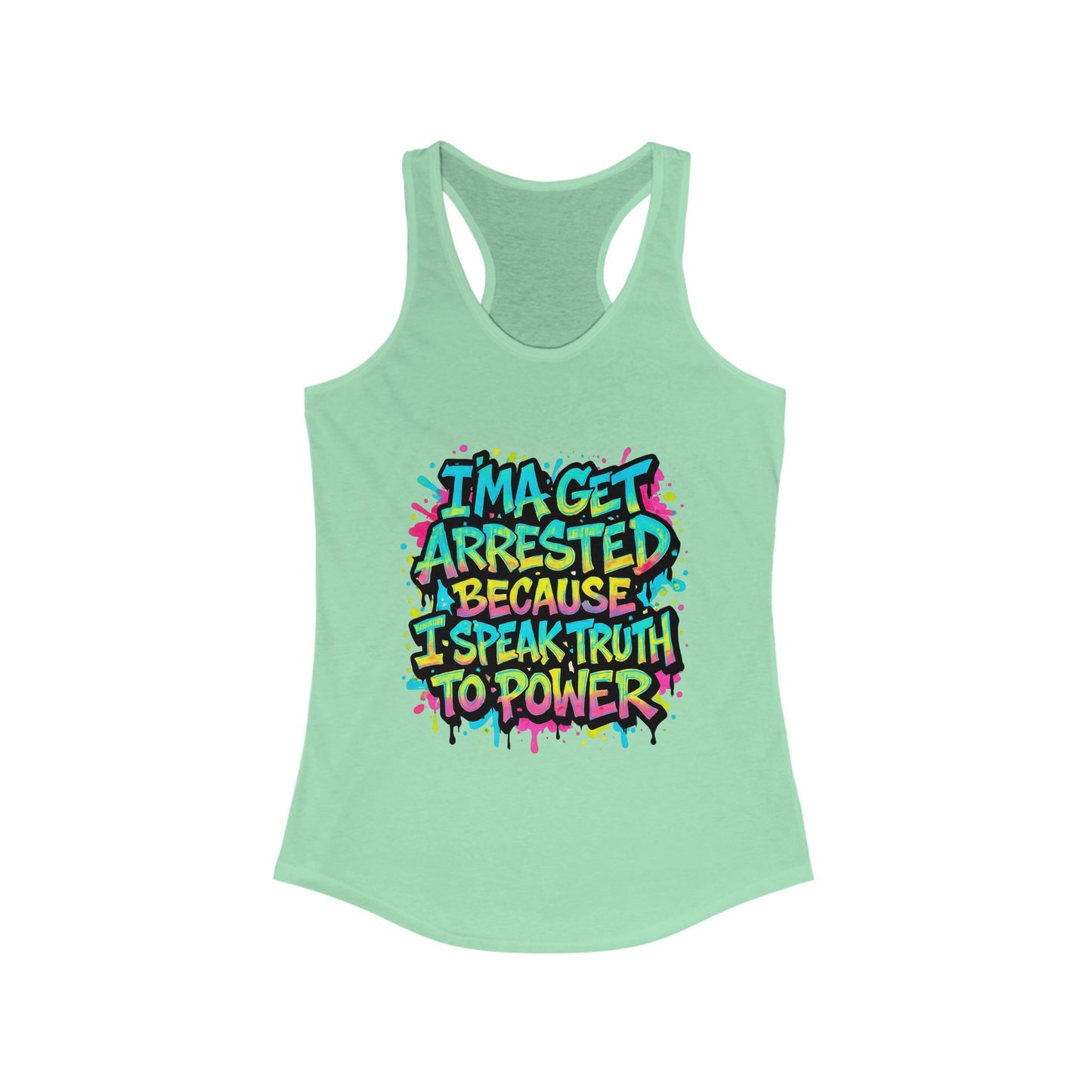 "I'ma Get Arrested Because I Speak Truth to Power" - Women's Racerback Tank Top, Activist Shirt, Graphic Tee, Resist
