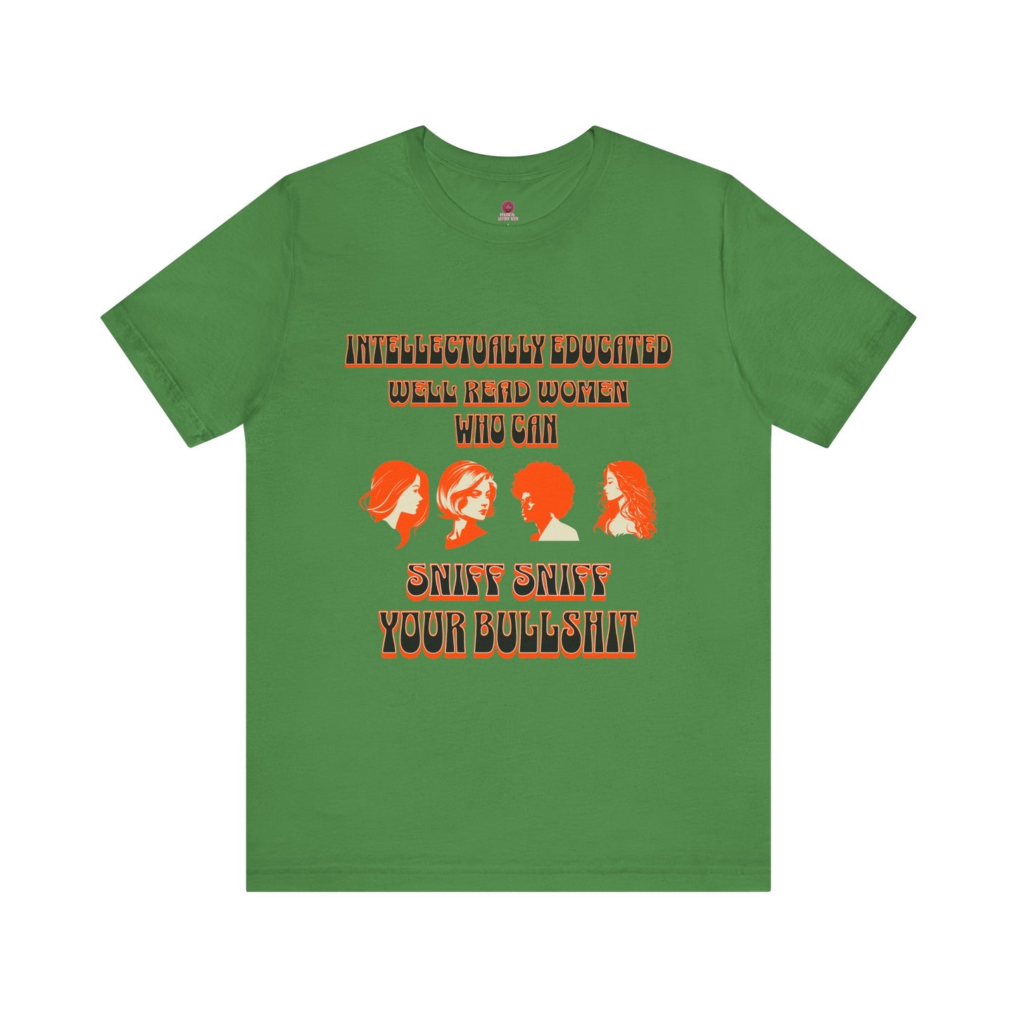 'Intellectually Educated Women Sniff Your Bullshit' Unisex Graphic Tee - Perfect for Feminists, Book Lovers, Gift for Her,