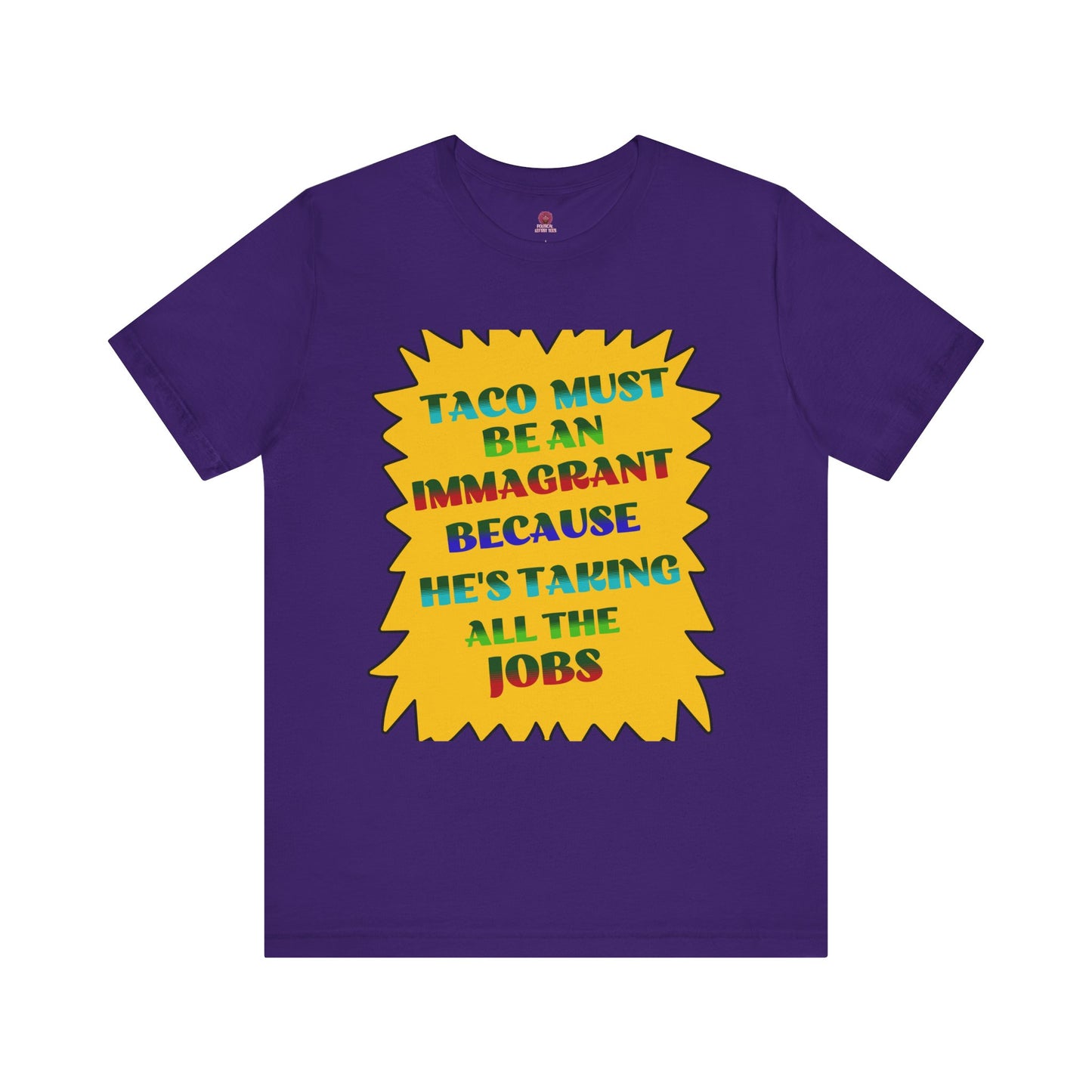Humorous TACO Must Be An Immigrant Tee, Resist Graphic Unisex T-Shirt, Statement Shirt