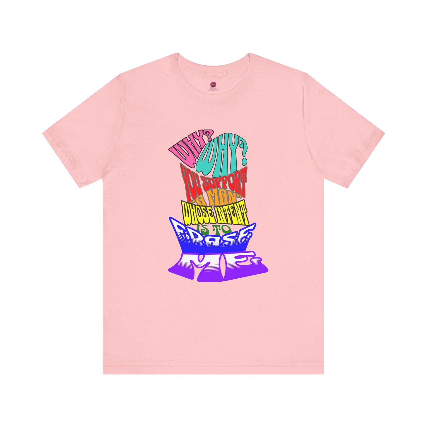 Colorful Front and Back Graphic Pride Unisex Tee - Why? You Support "a man"" Statement Shirt