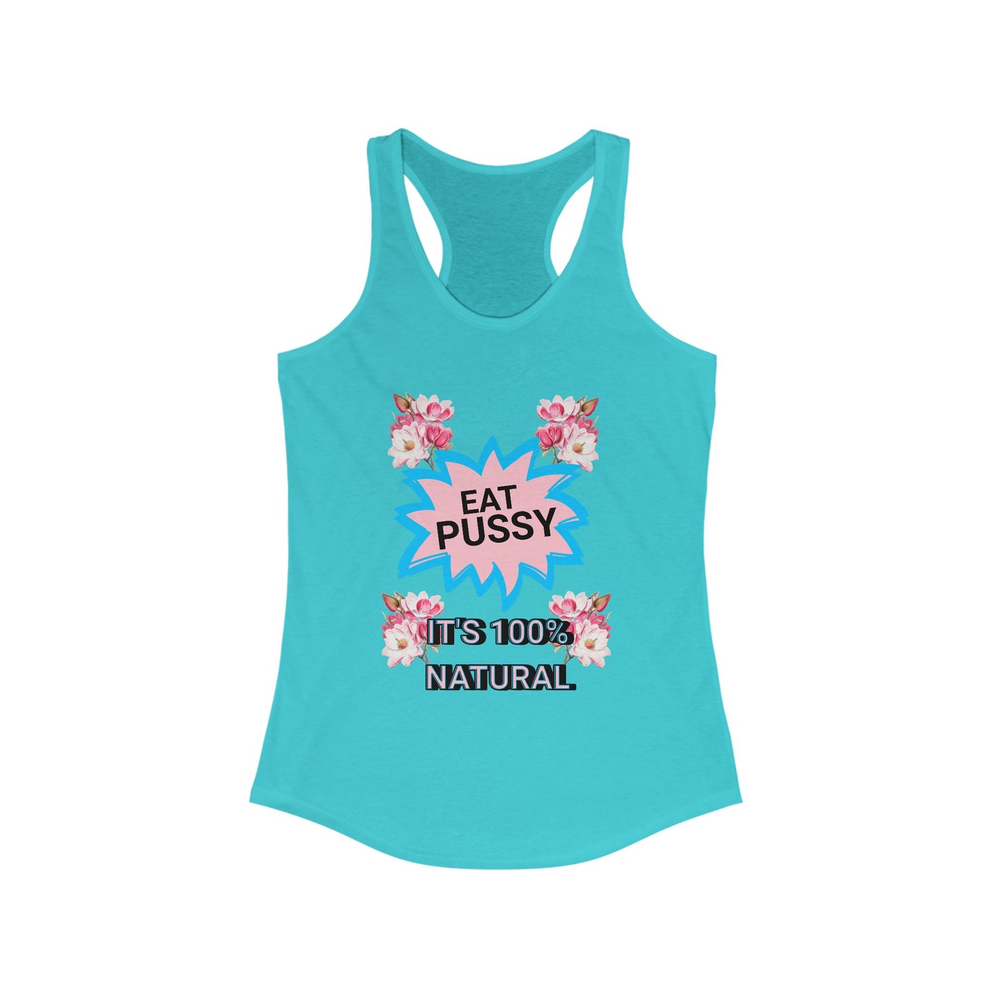 Eat Pussy It's 100% Natural, Funny Women's Graphic Racerback Tank -Summer Outfit, Gift for Friends, Humor Clothing