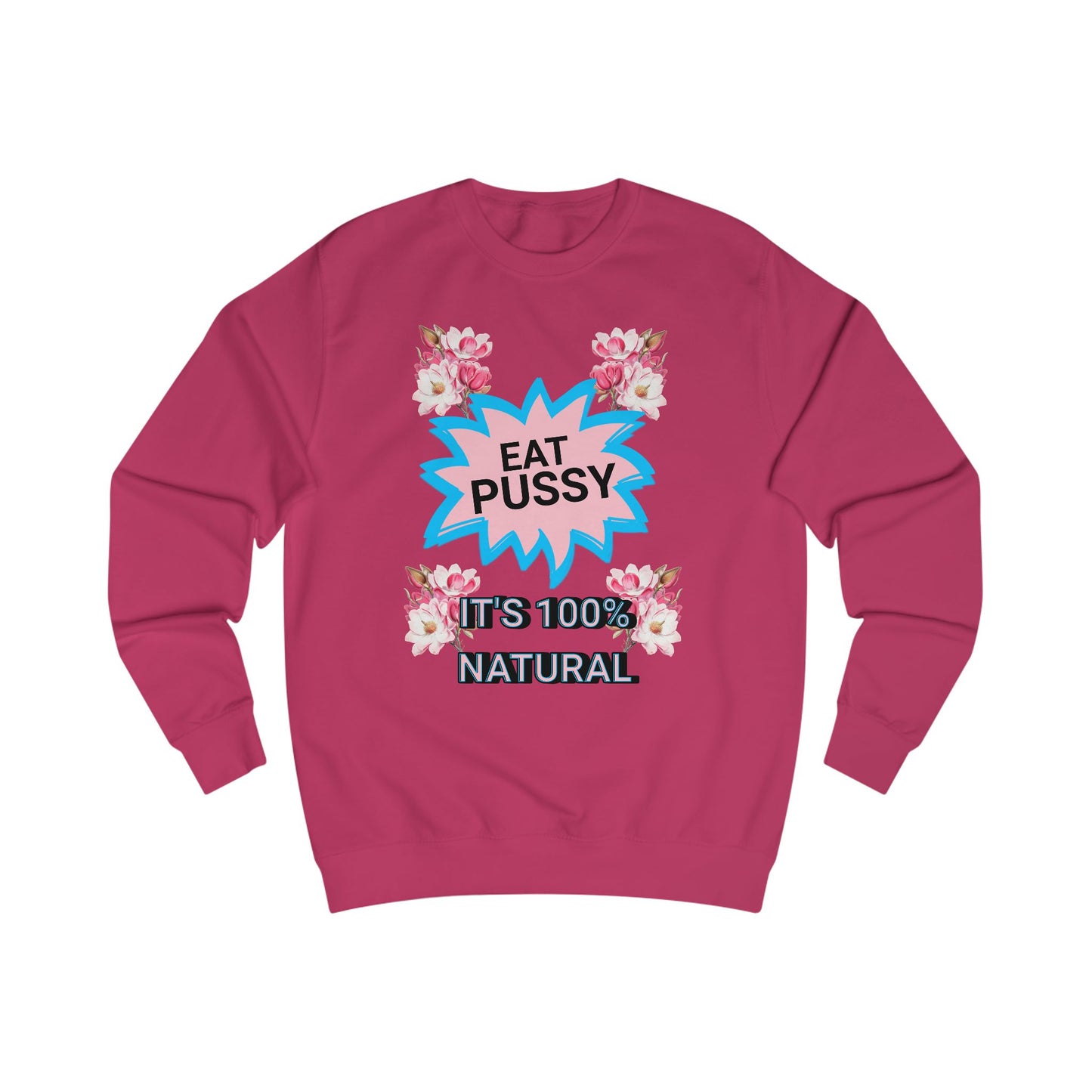 Eat Pussy It's 100% Natural, Funny Unisex Graphic Sweatshirt-Summer Outfit, Gift for Friends, Humor Clothing