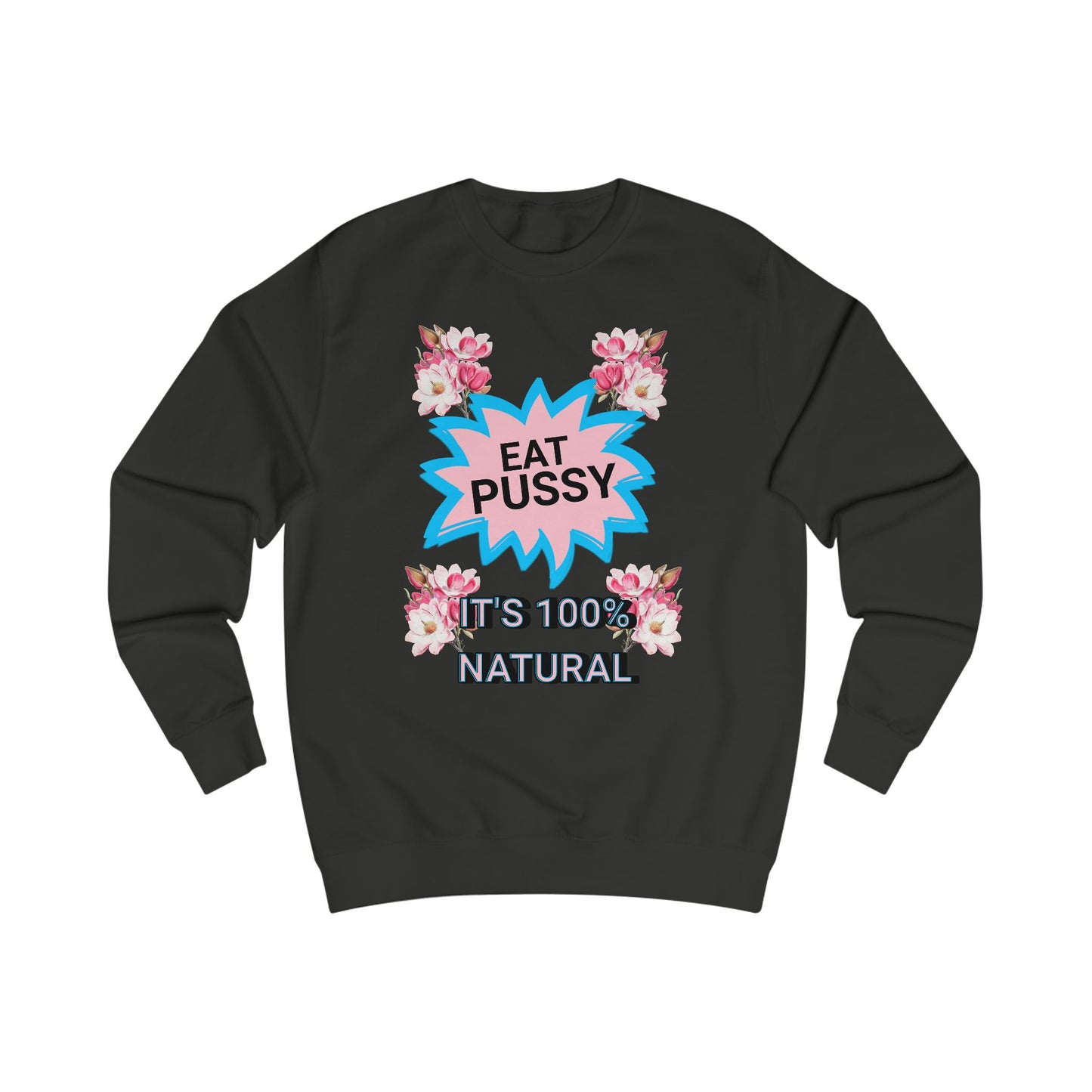 Eat Pussy It's 100% Natural, Funny Unisex Graphic Sweatshirt-Summer Outfit, Gift for Friends, Humor Clothing