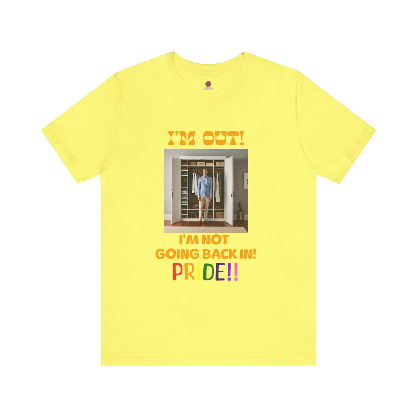 Pride Celebration Unisex Tee - "I'm Out! I'm Not Going Back In!"