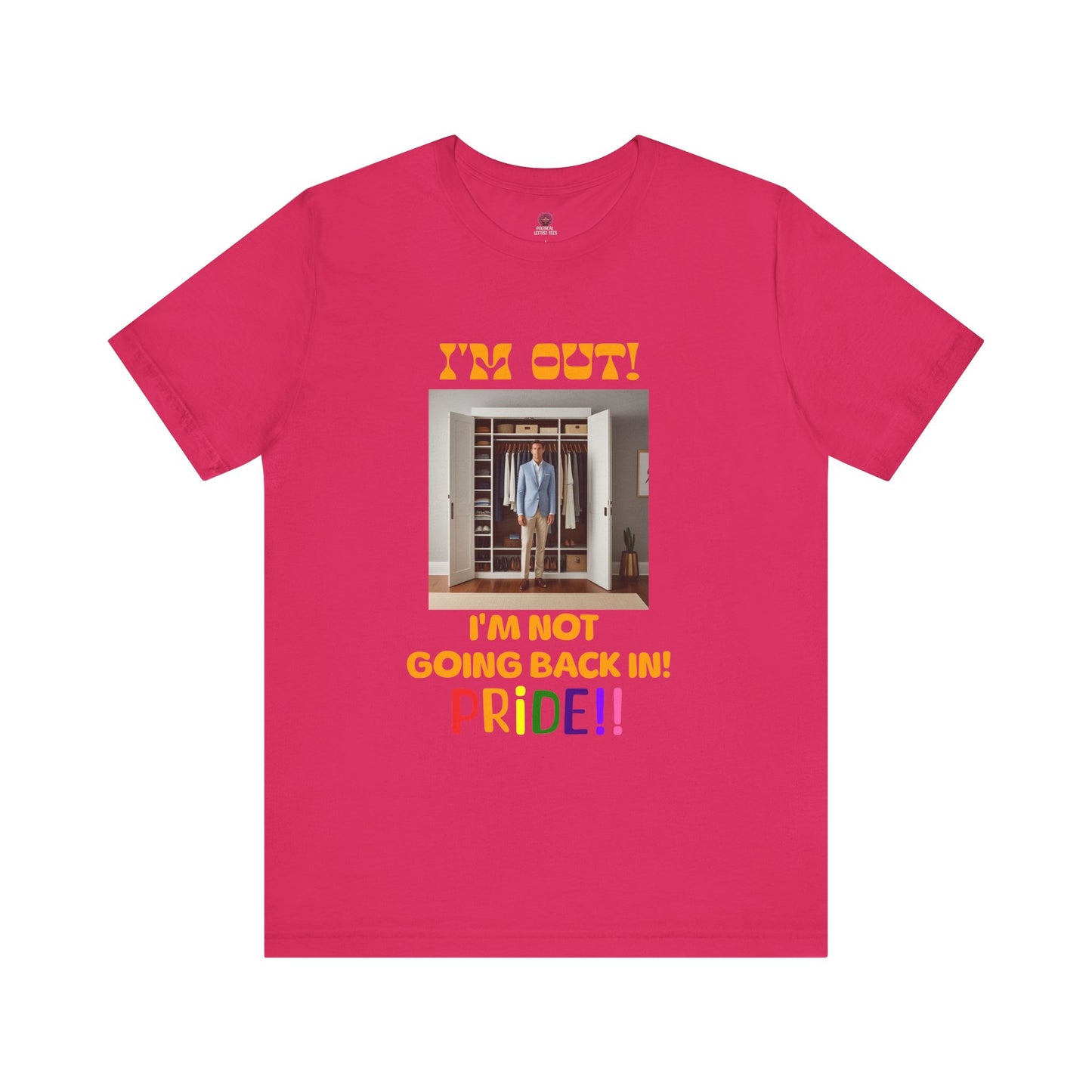 Pride Celebration Unisex Tee - "I'm Out! I'm Not Going Back In!"
