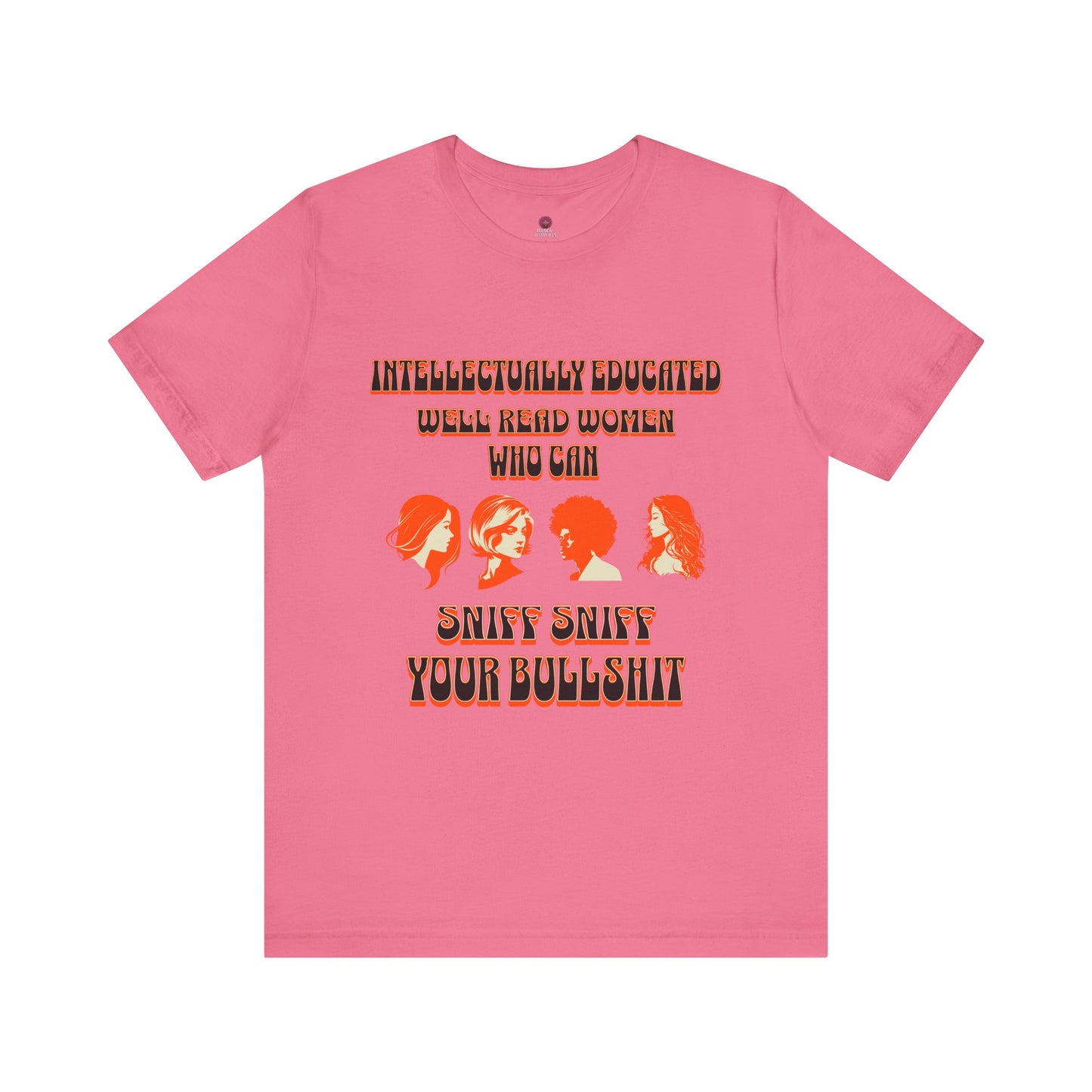 'Intellectually Educated Women Sniff Your Bullshit' Unisex Graphic Tee - Perfect for Feminists, Book Lovers, Gift for Her,