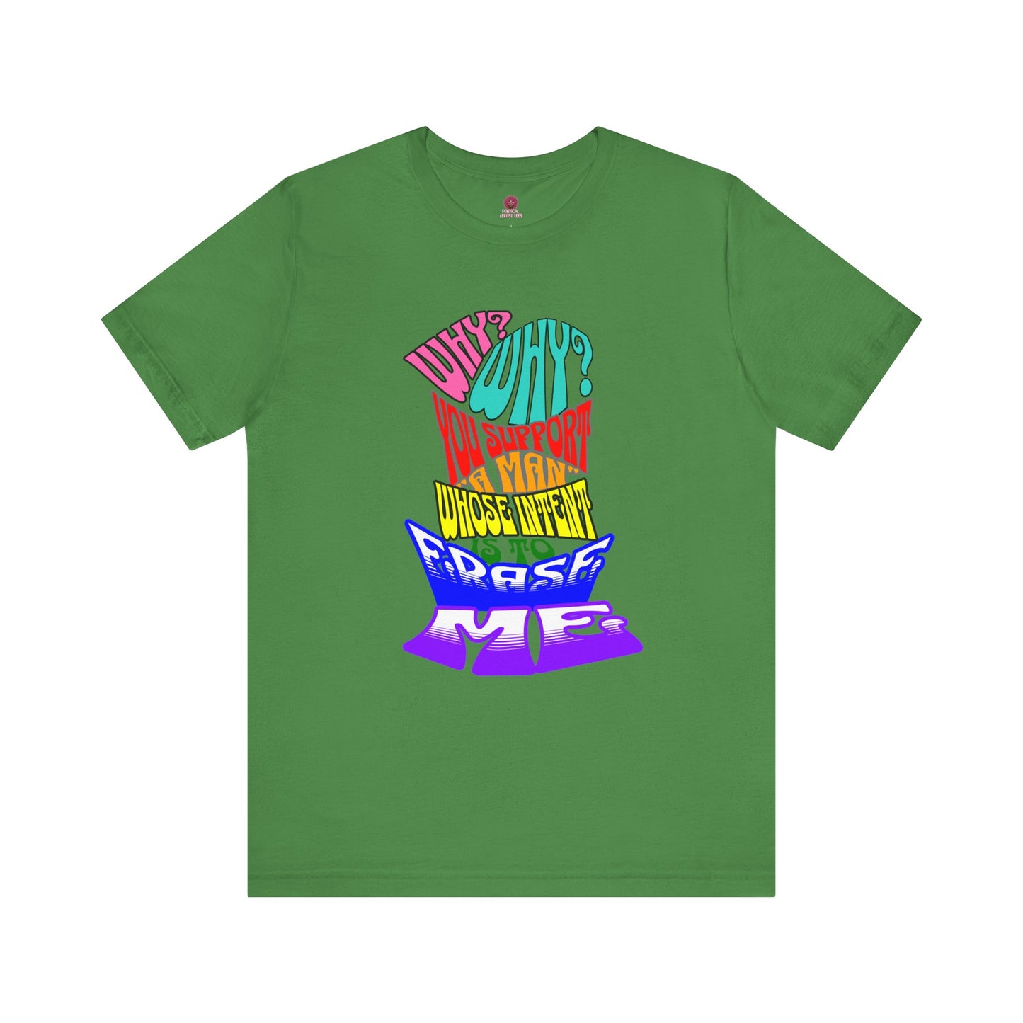 Colorful Front and Back Graphic Pride Unisex Tee - Why? You Support "a man"" Statement Shirt