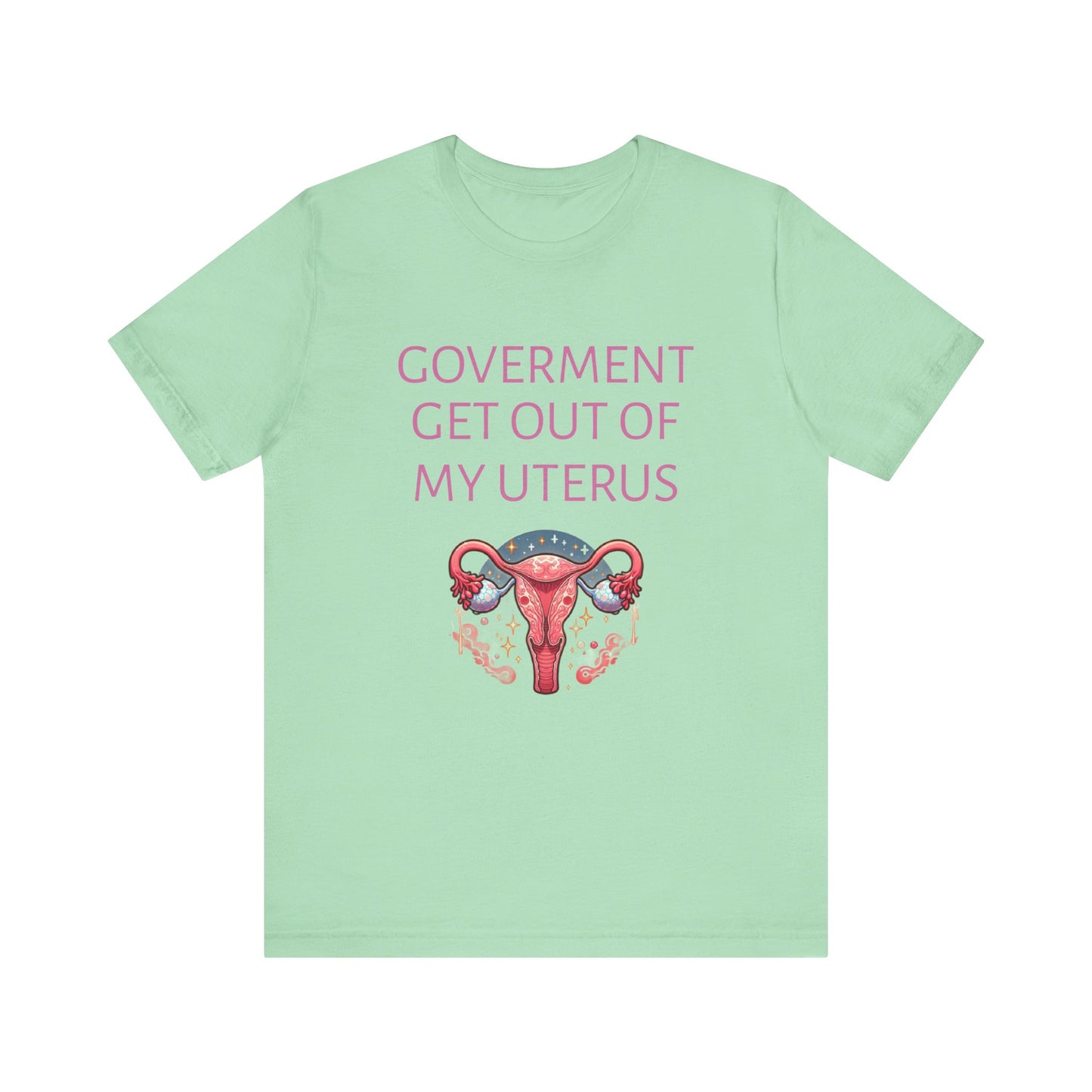 Governments Get Out Of My Uterus Tee