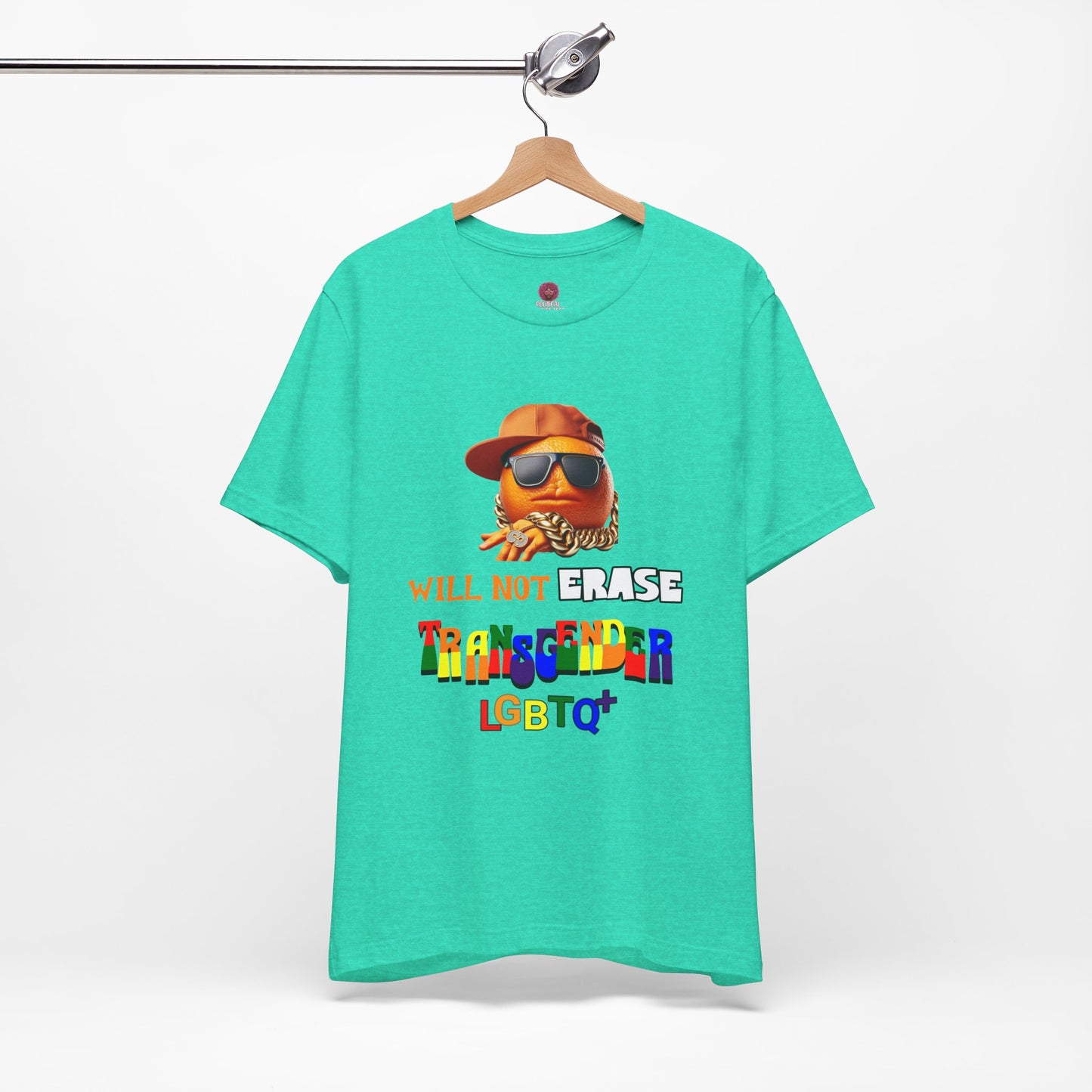 The Orange Man Wil Not Erace Transgender Unisex T-Shiet
