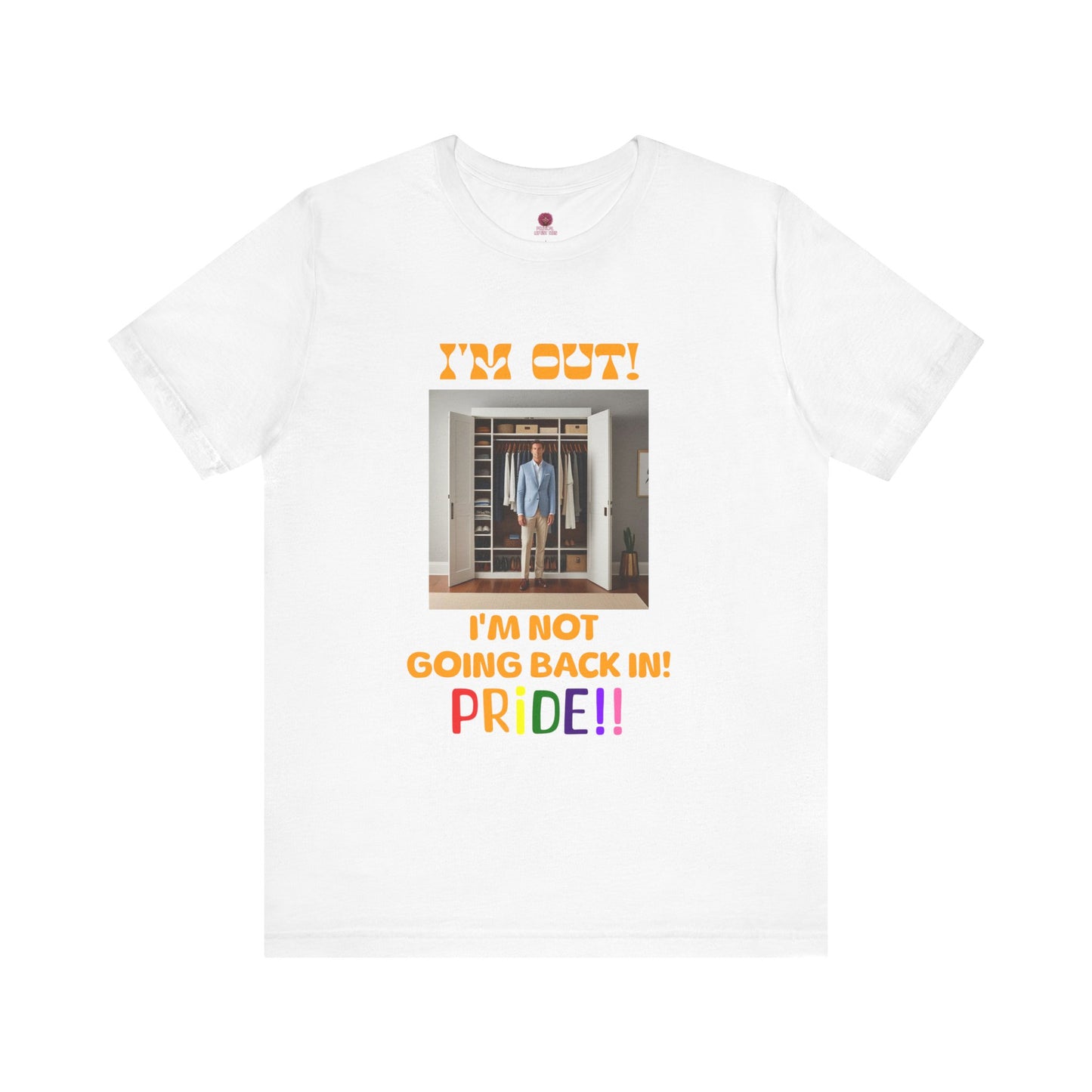 Pride Celebration Unisex Tee - "I'm Out! I'm Not Going Back In!"