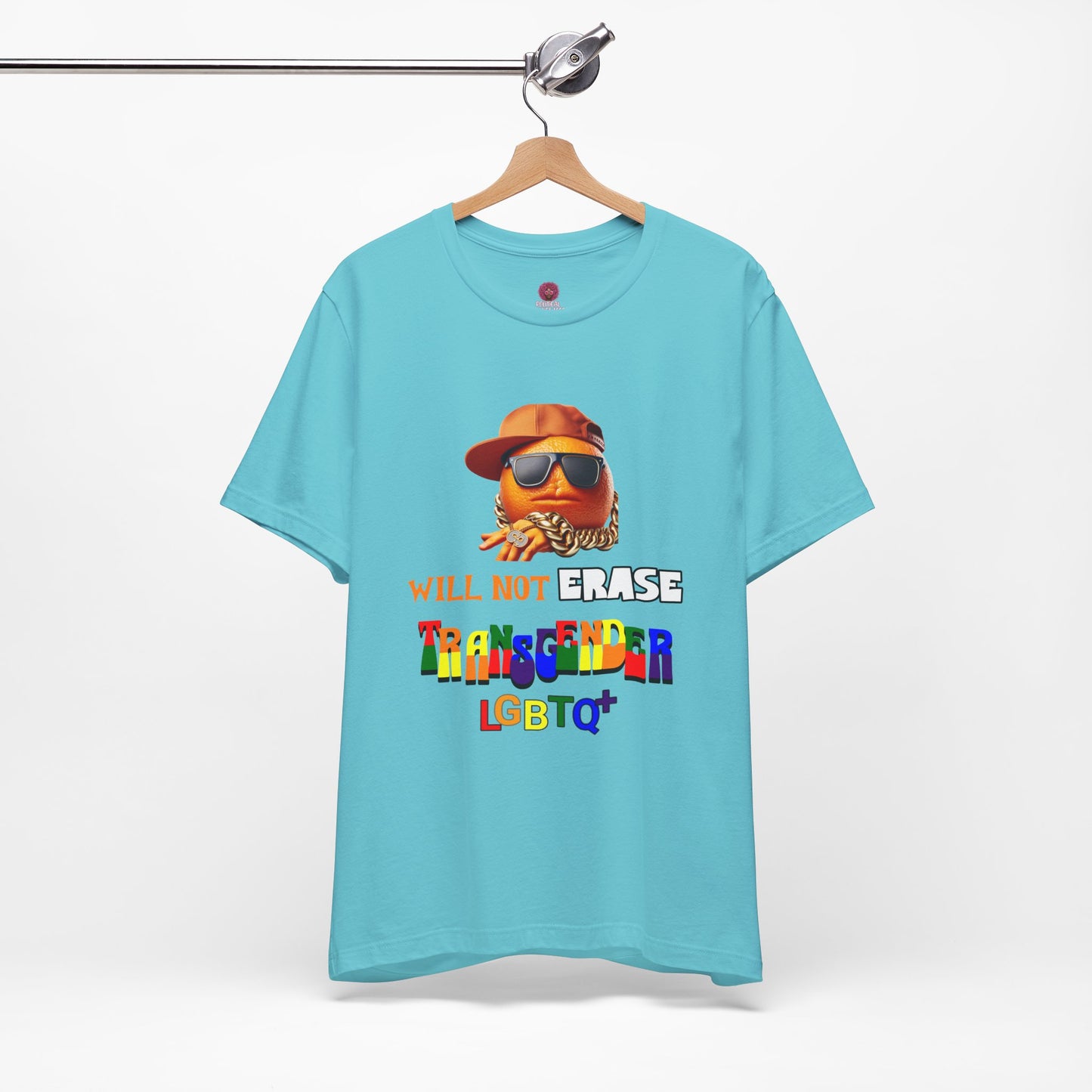 The Orange Man Wil Not Erace Transgender Unisex T-Shiet