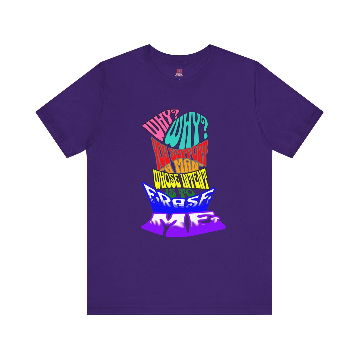 Colorful Front and Back Graphic Pride Unisex Tee - Why? You Support "a man"" Statement Shirt