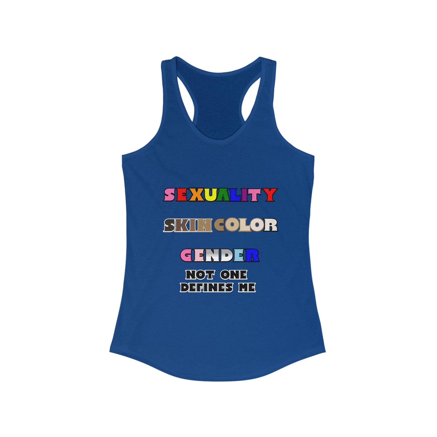 Women's - Sexuality, Skin Color, Gender Not One Defines Me, Inclusive Fashion, Pride Racerback Top