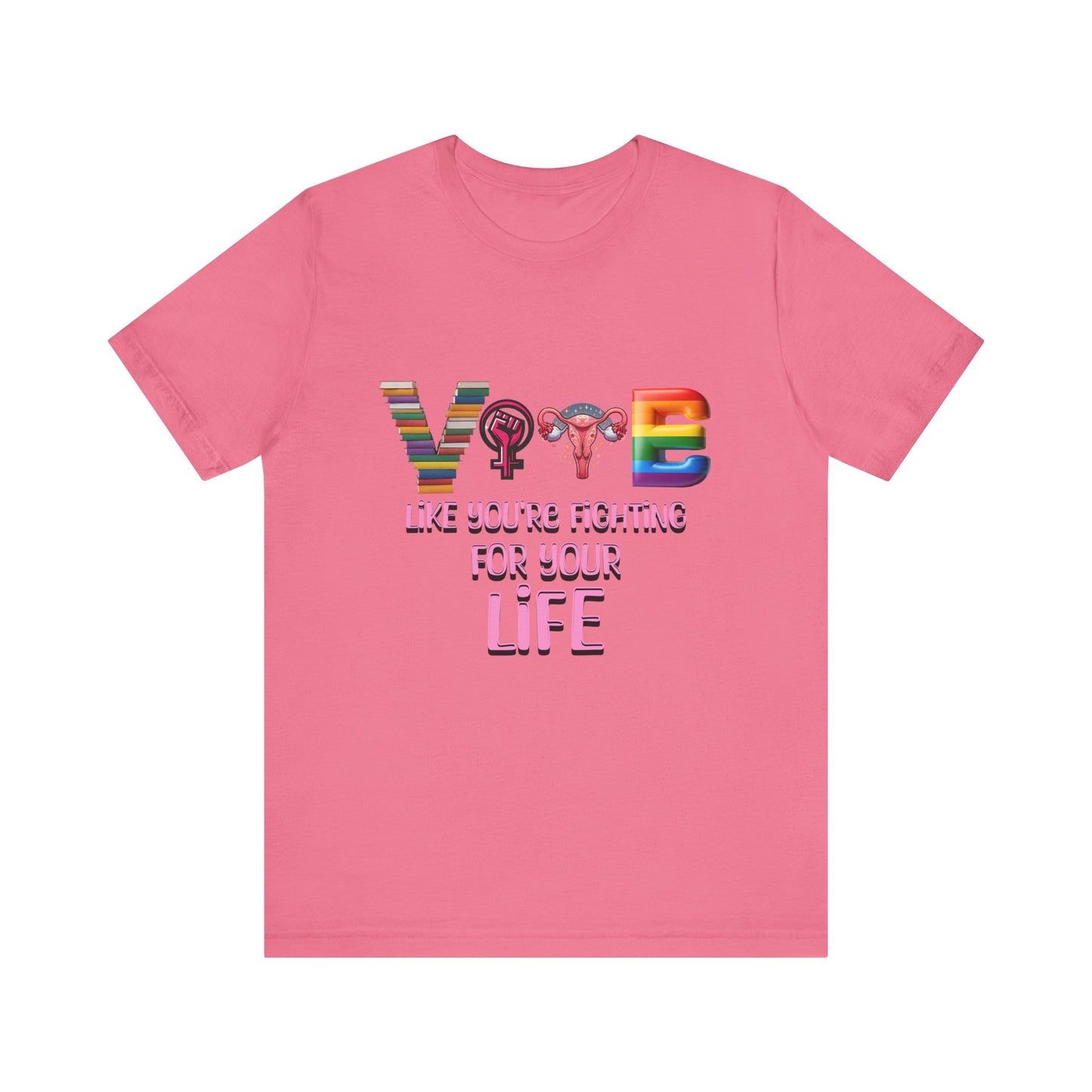 Vote Like You're Fighting For You're Life Tee