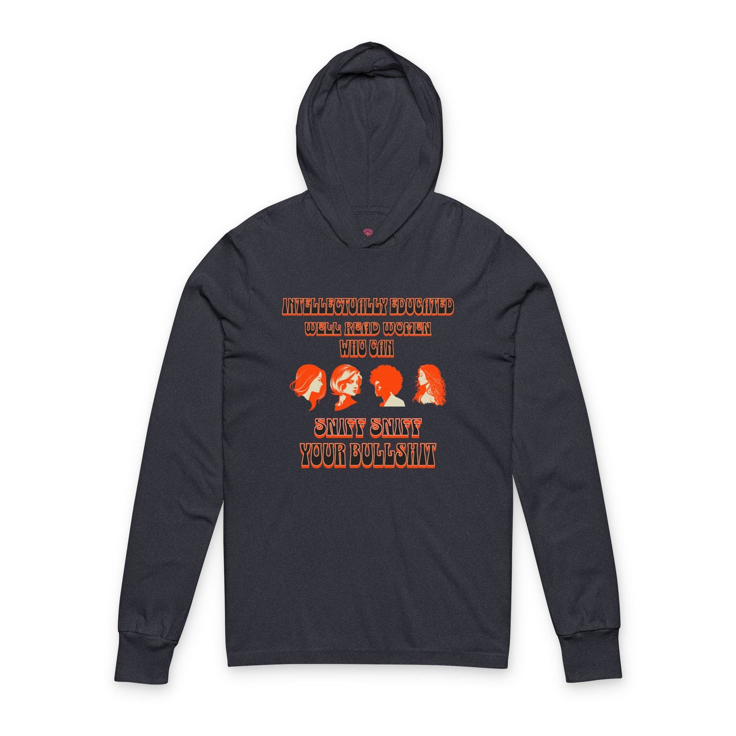 'Intellectually Educated Women Sniff Your Bullshit' Unisex Long Sleeve Hooded Tee - Perfect for Feminists, Book Lovers, Gift for Her