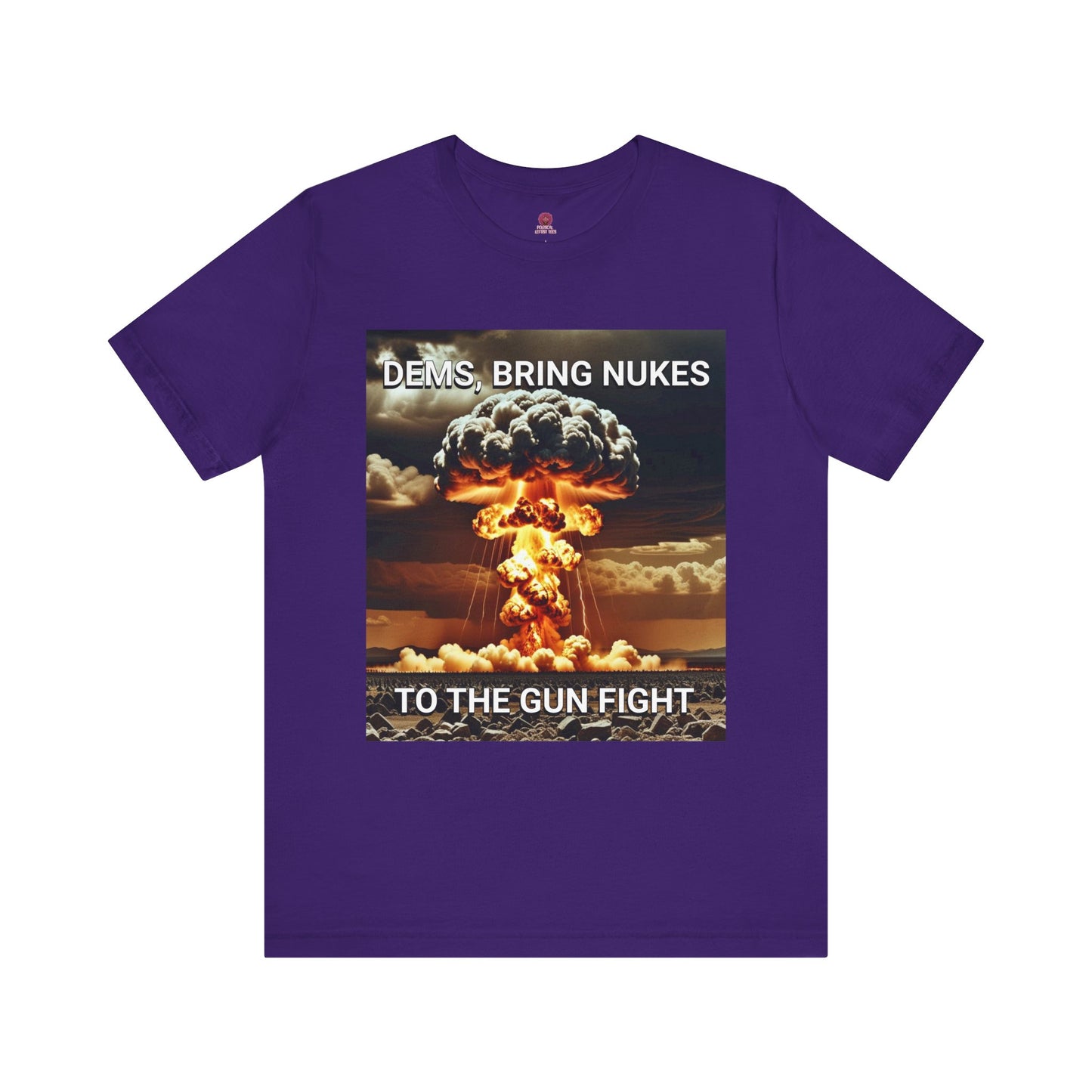 Unisex Graphic Tee - Dems Bring Nukes to the Gun Fight - Funny Political T-Shirt, Gift for Democrats