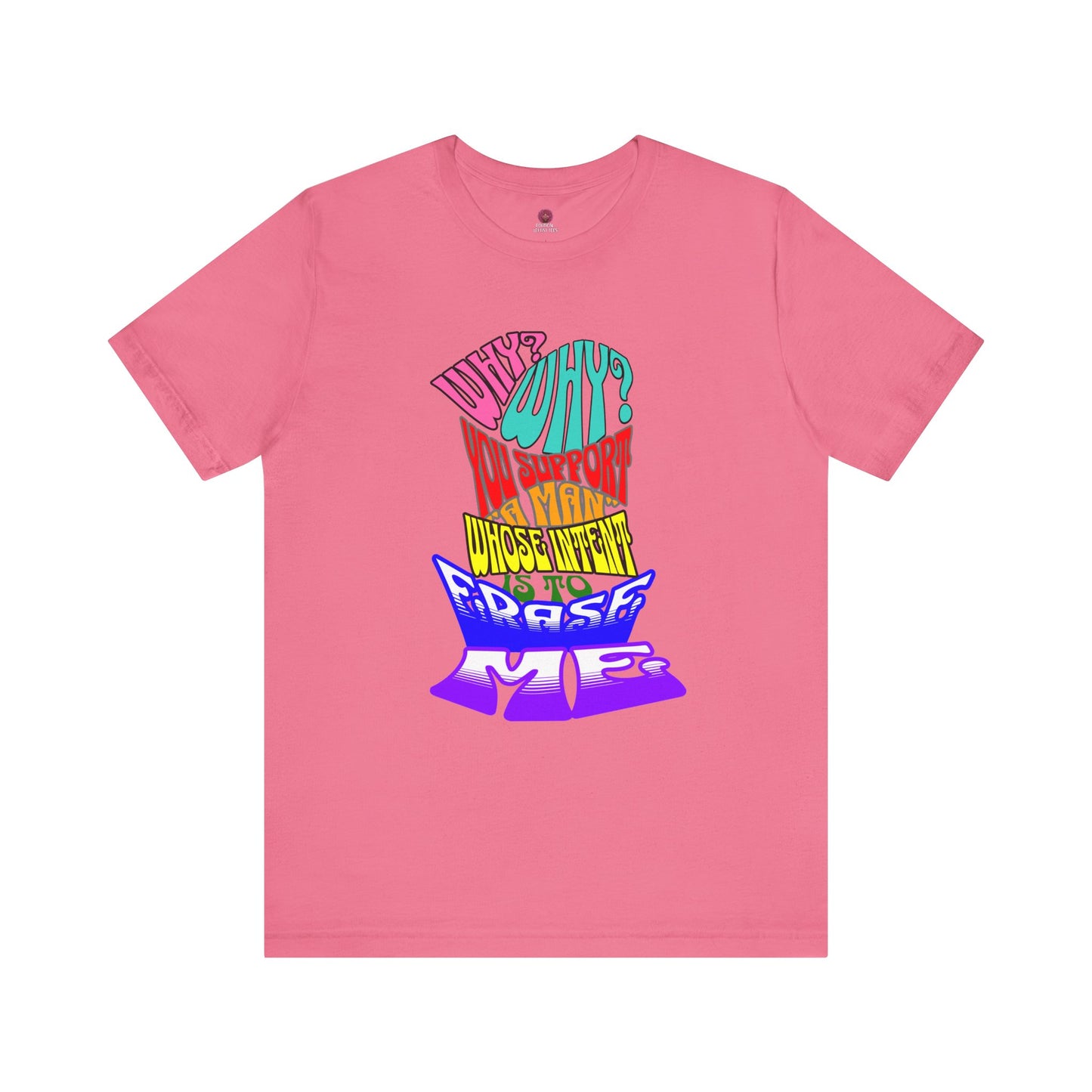 Colorful Front and Back Graphic Pride Unisex Tee - Why? You Support "a man"" Statement Shirt